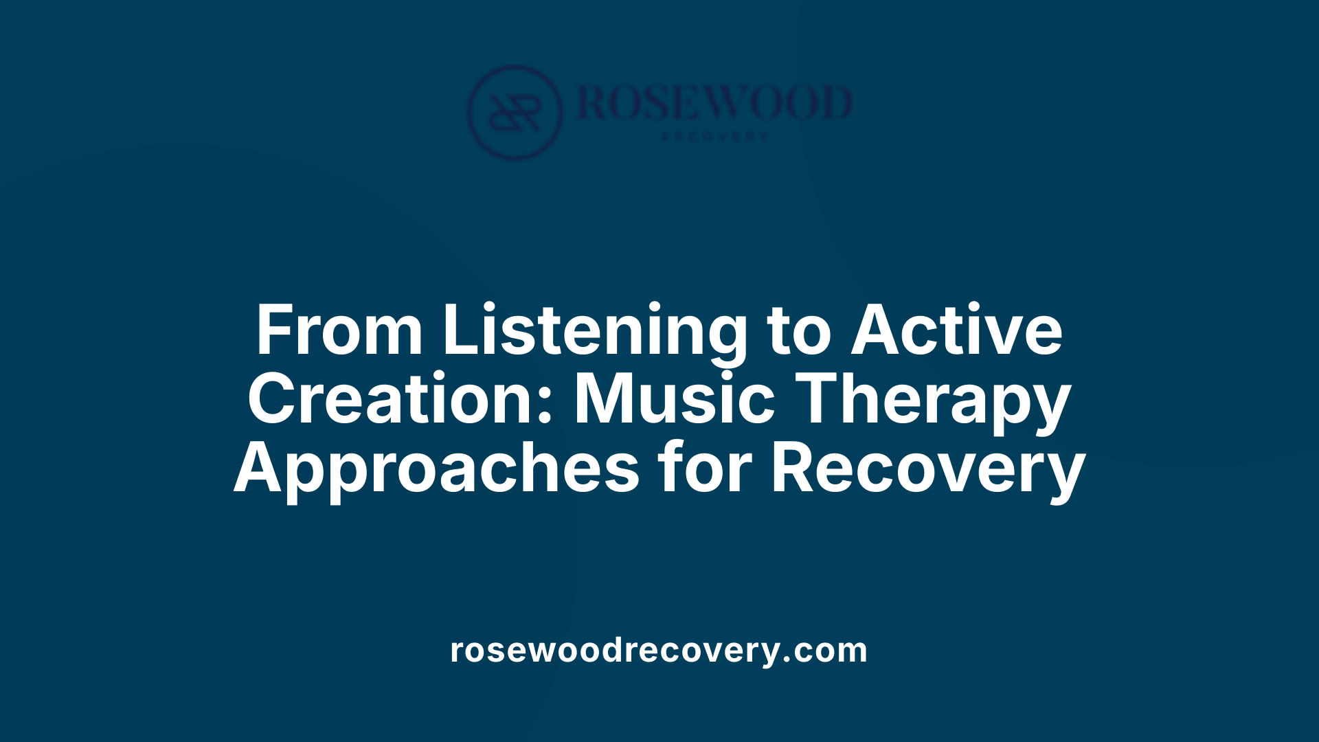 From Listening to Active Creation: Music Therapy Approaches for Recovery