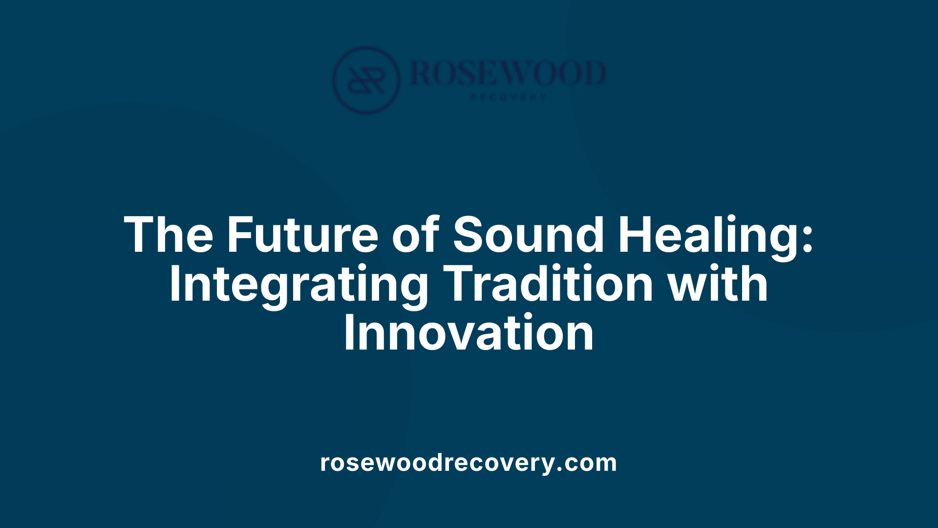 The Future of Sound Healing: Integrating Tradition with Innovation