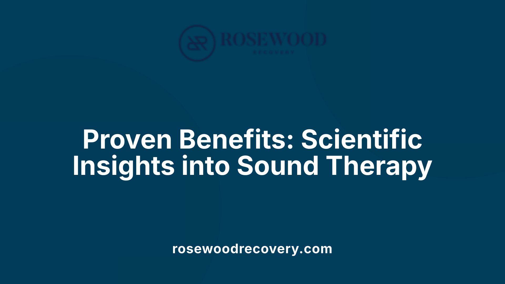 Proven Benefits: Scientific Insights into Sound Therapy