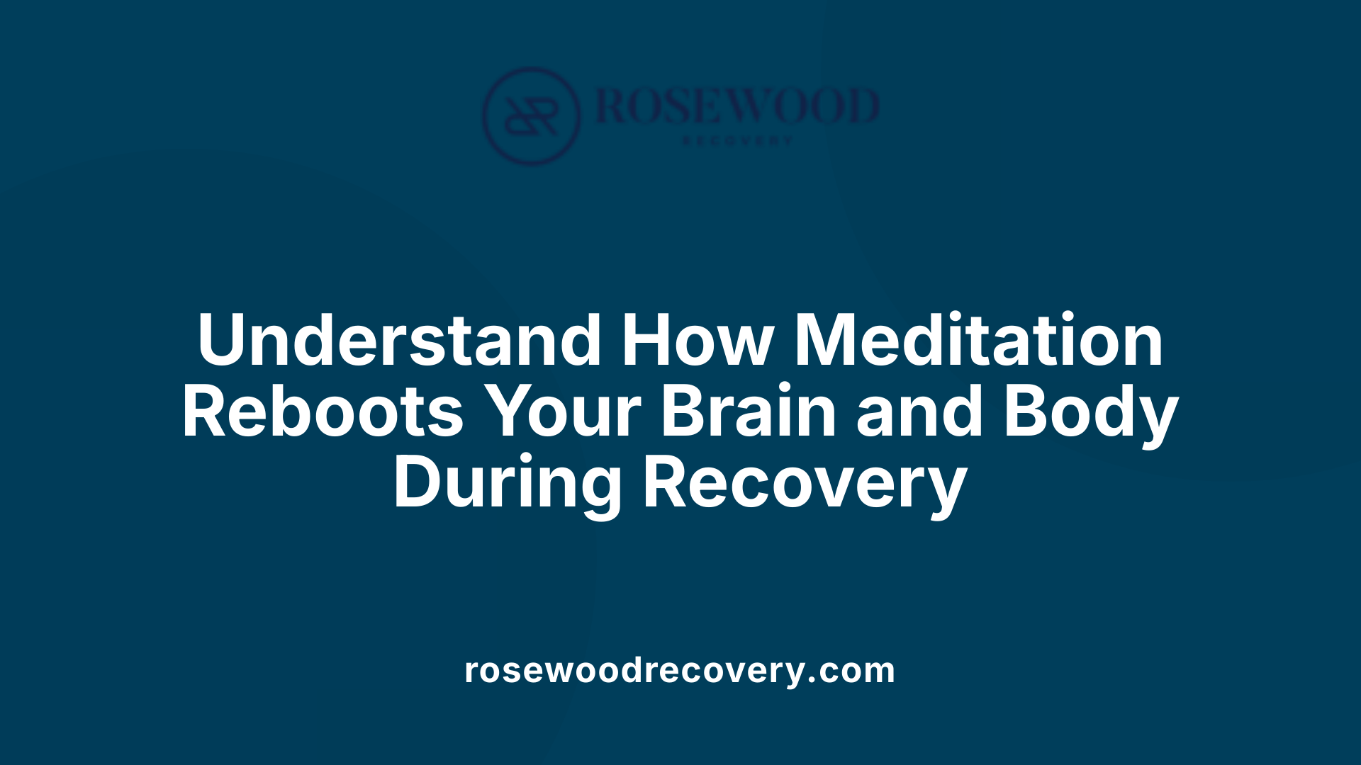 Understand How Meditation Reboots Your Brain and Body During Recovery