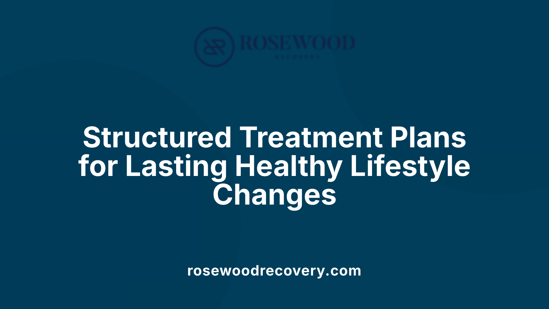 Structured Treatment Plans for Lasting Healthy Lifestyle Changes