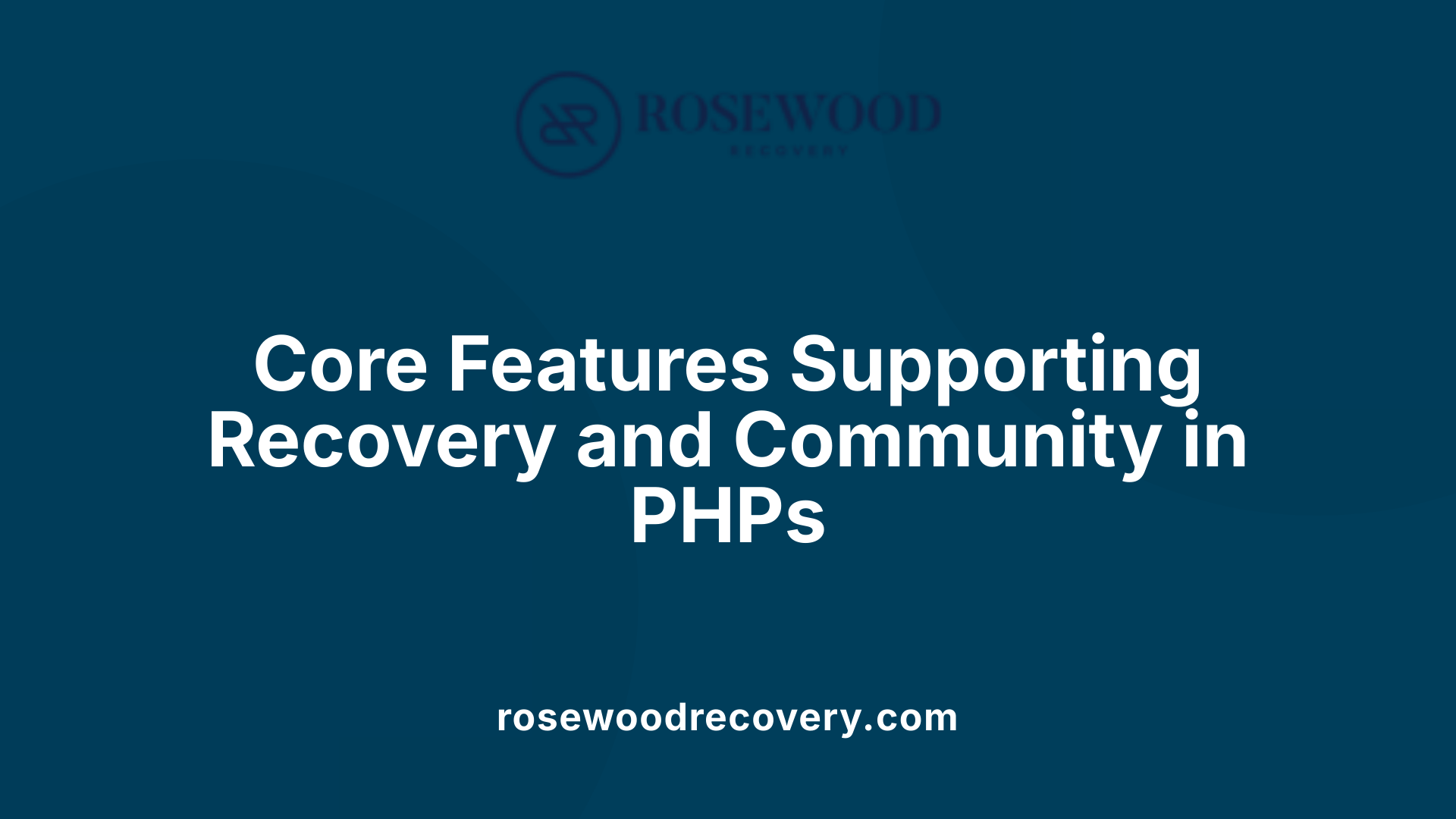 Core Features Supporting Recovery and Community in PHPs