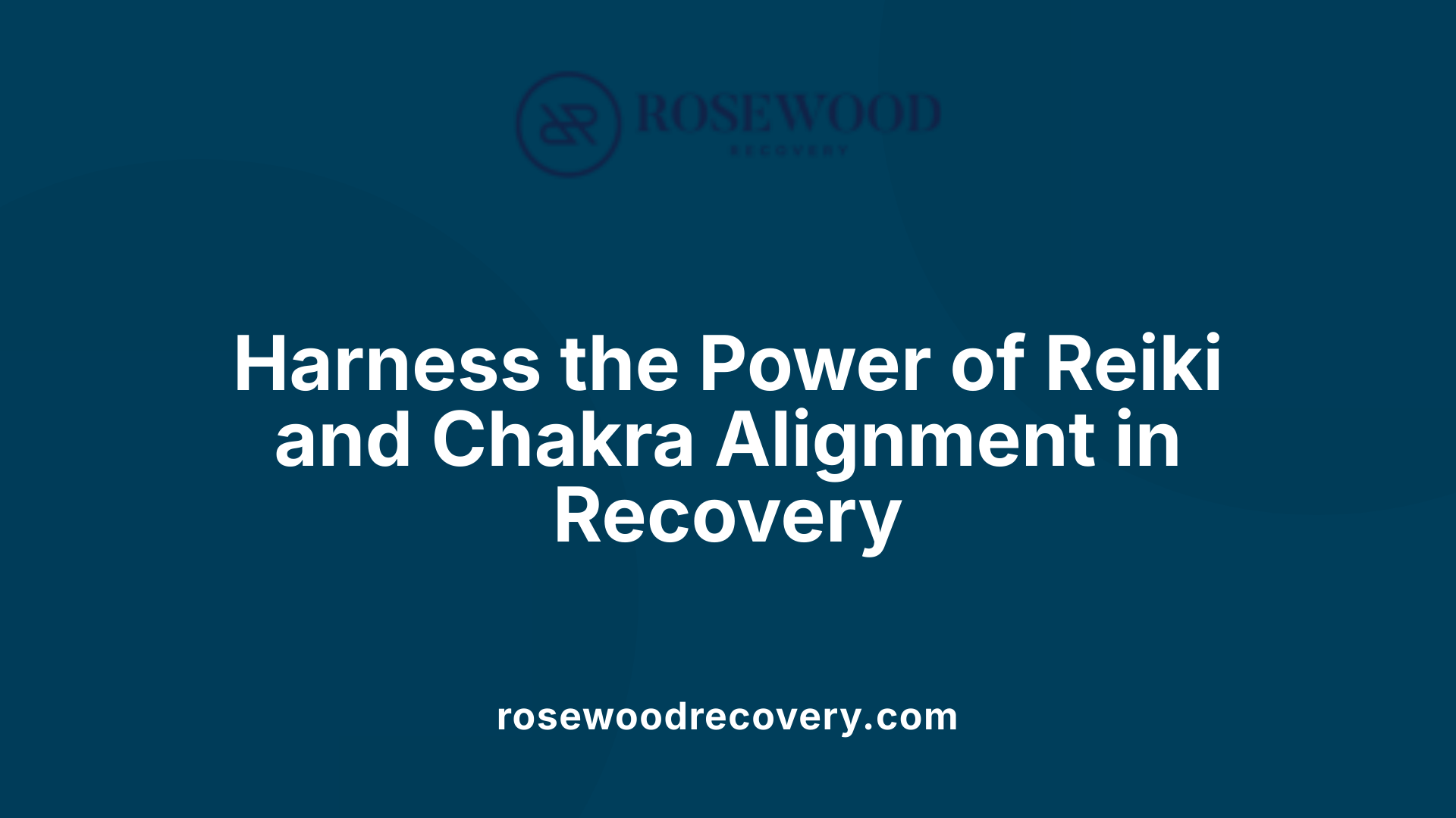 Harness the Power of Reiki and Chakra Alignment in Recovery