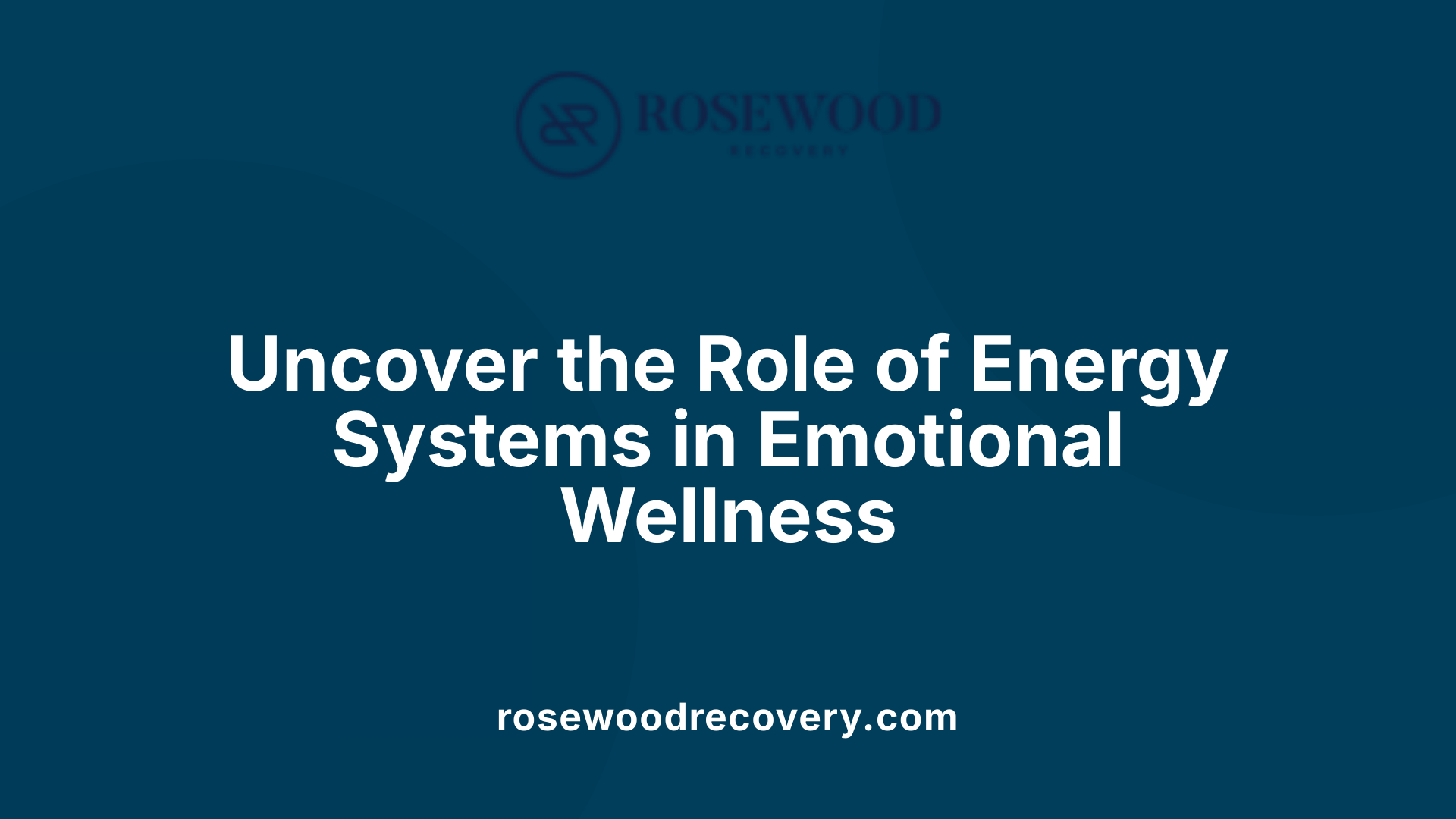 Uncover the Role of Energy Systems in Emotional Wellness