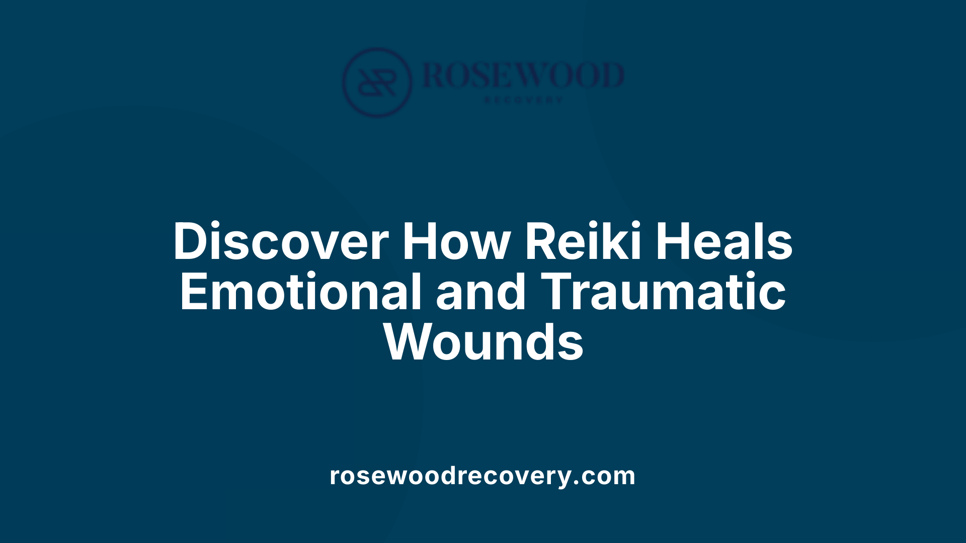Discover How Reiki Heals Emotional and Traumatic Wounds