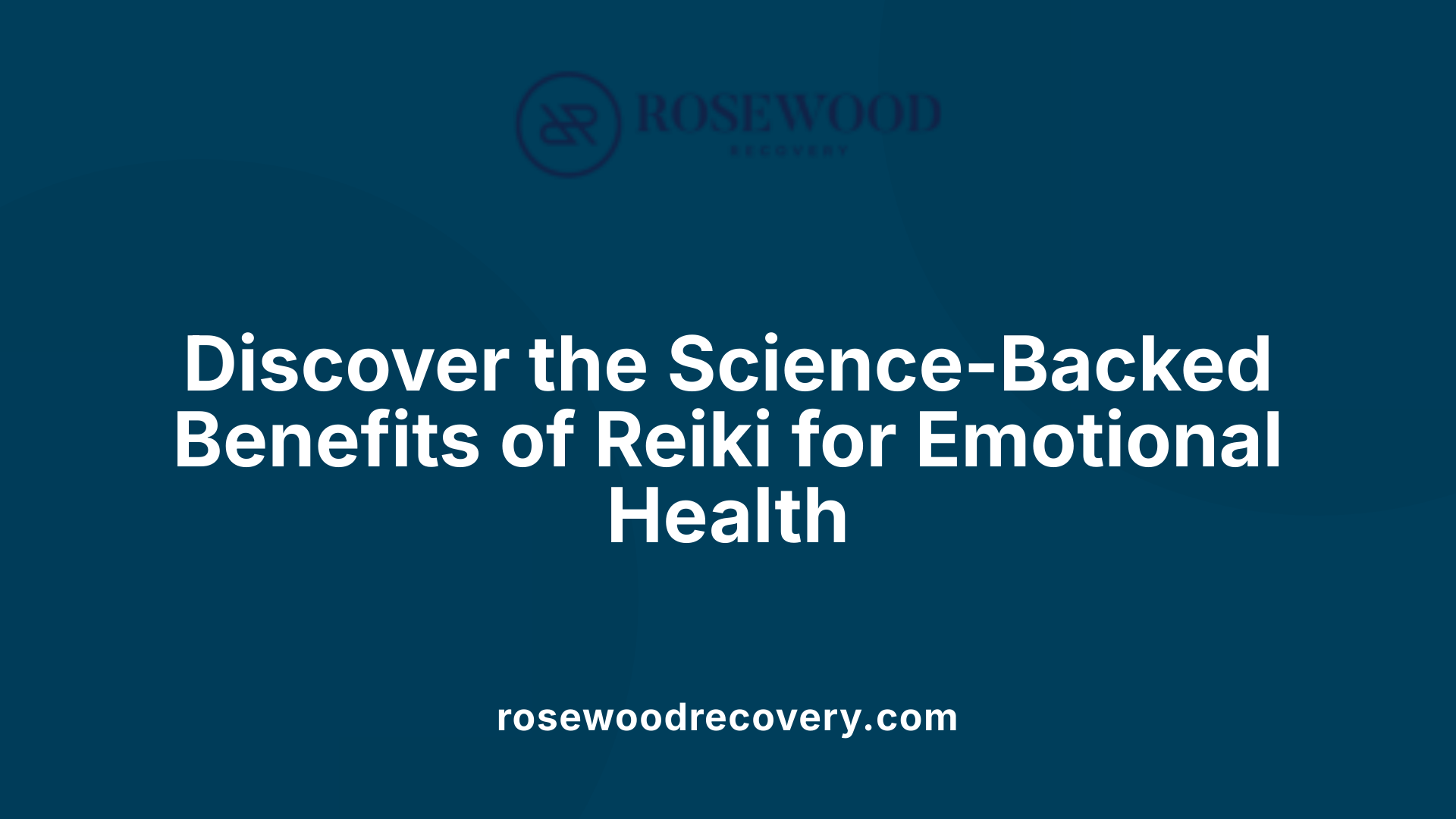 Discover the Science-Backed Benefits of Reiki for Emotional Health