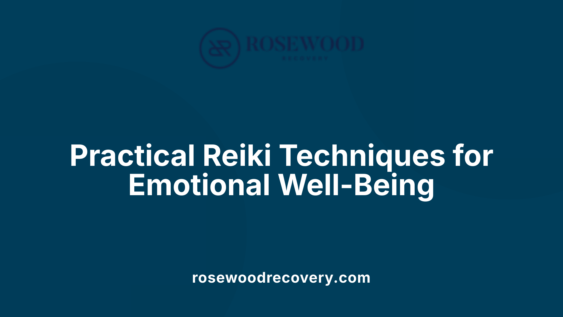 Practical Reiki Techniques for Emotional Well-Being