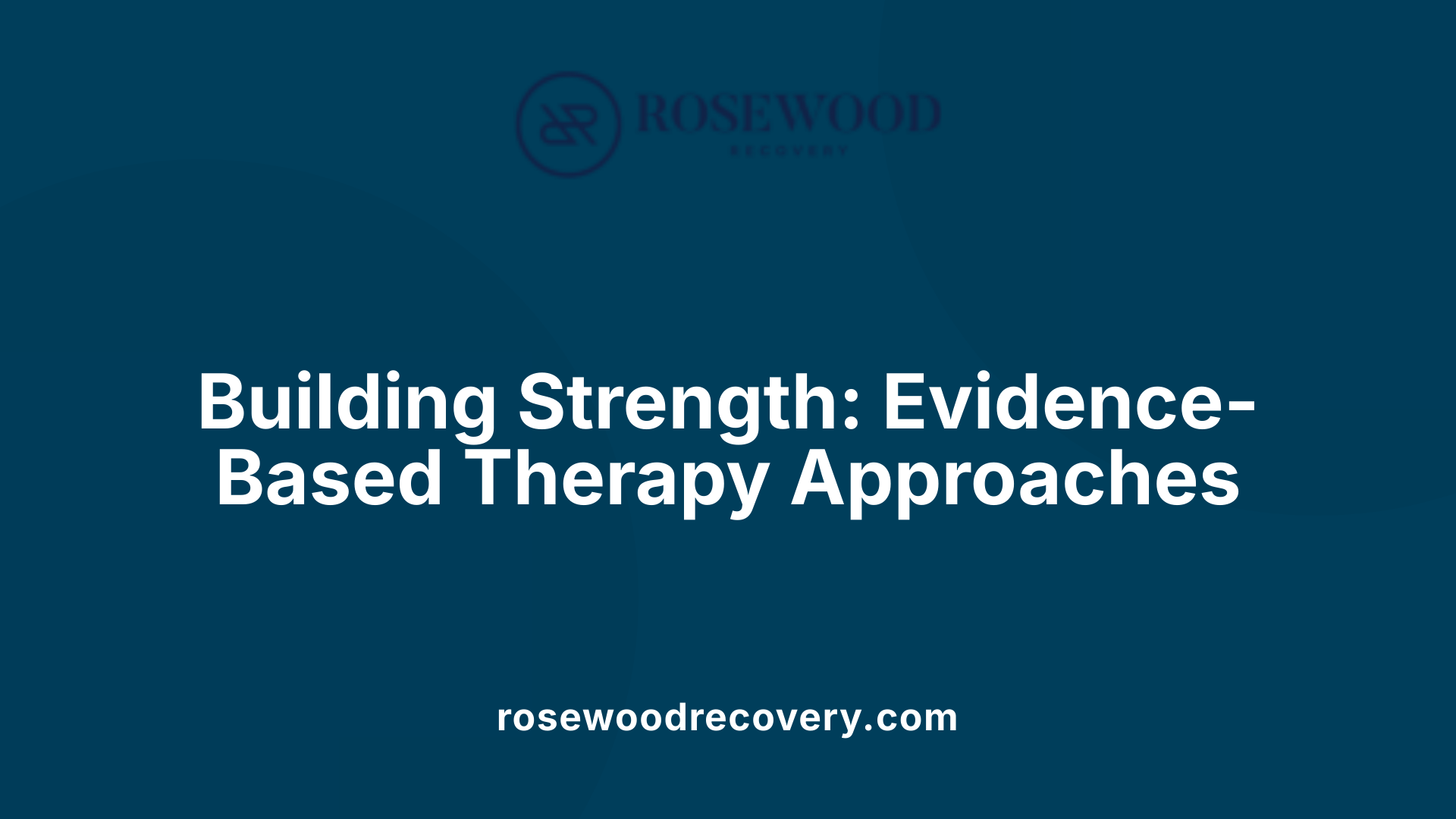 Building Strength: Evidence-Based Therapy Approaches