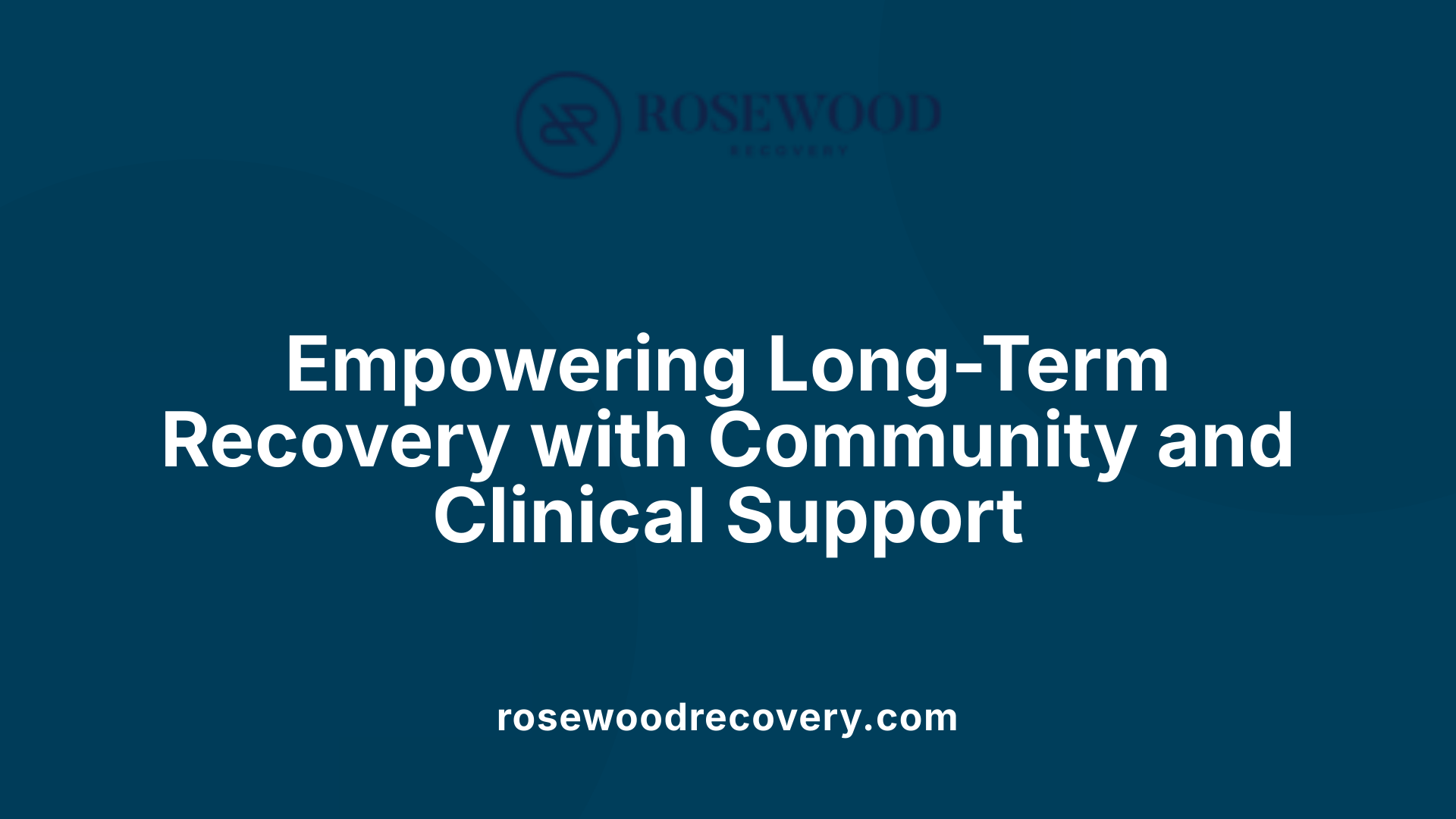 Empowering Long-Term Recovery with Community and Clinical Support