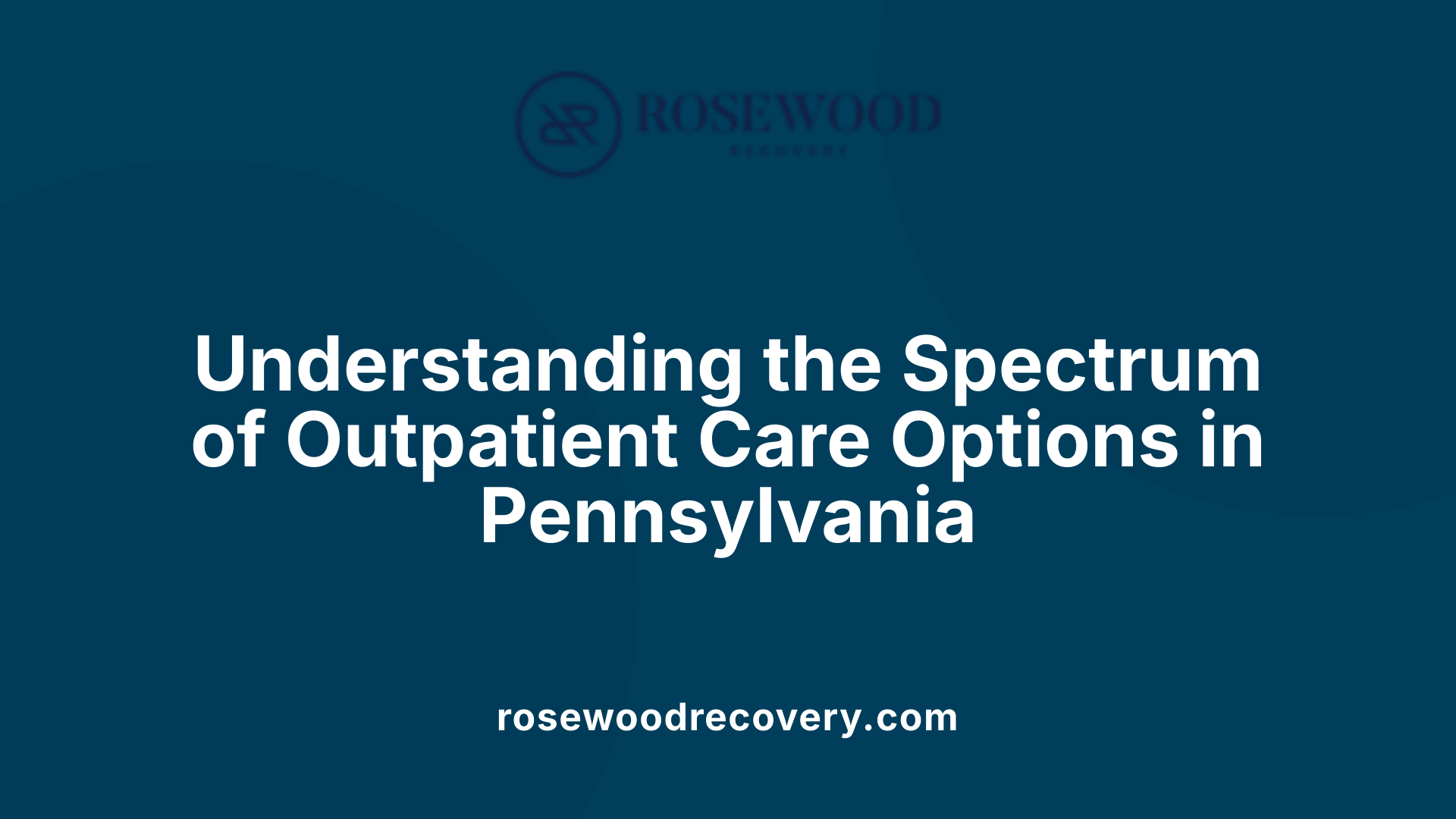 Understanding the Spectrum of Outpatient Care Options in Pennsylvania