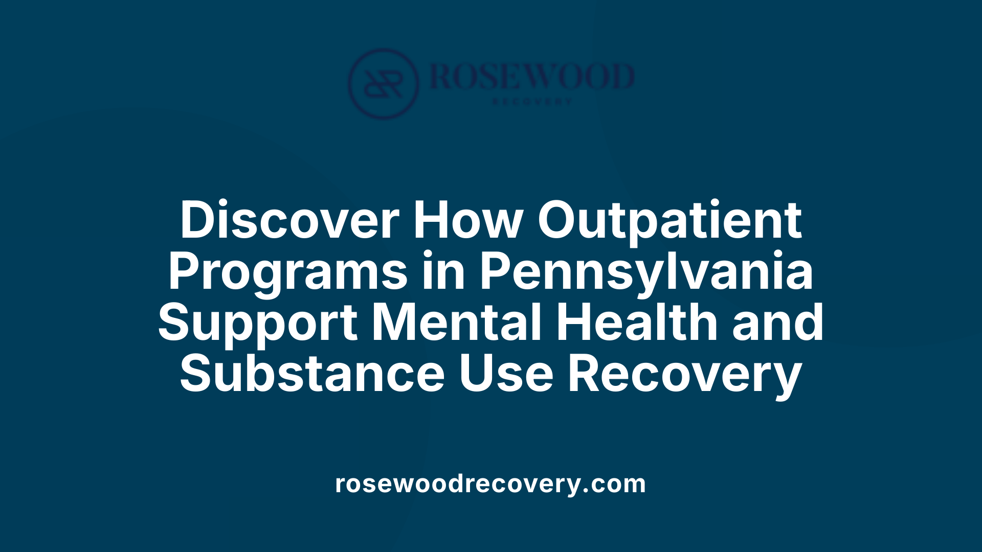 Discover How Outpatient Programs in Pennsylvania Support Mental Health and Substance Use Recovery