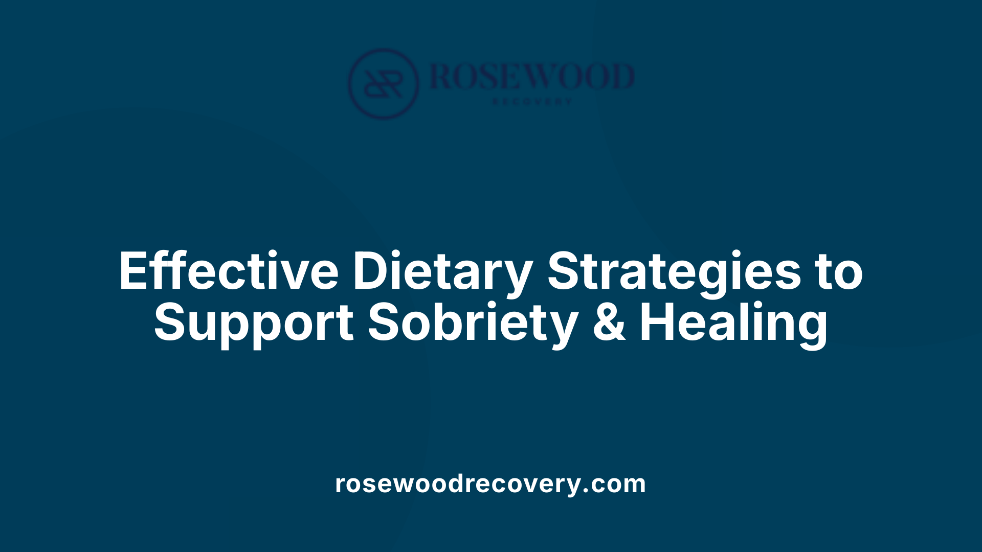 Effective Dietary Strategies to Support Sobriety &amp; Healing