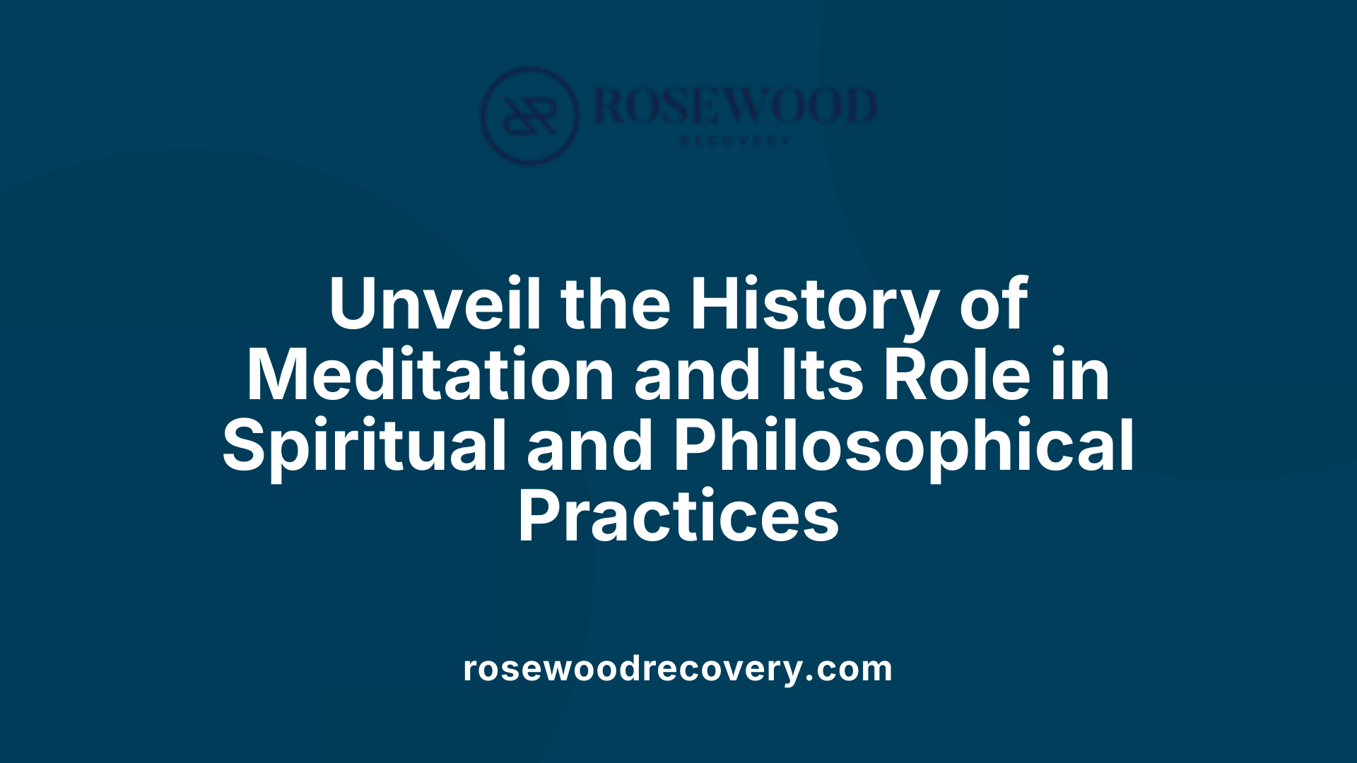 Unveil the History of Meditation and Its Role in Spiritual and Philosophical Practices