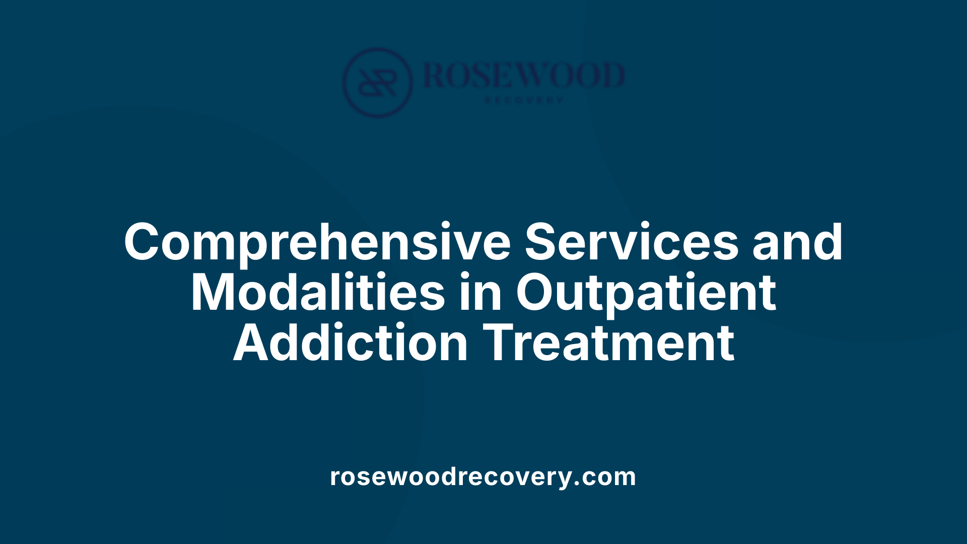 Comprehensive Services and Modalities in Outpatient Addiction Treatment