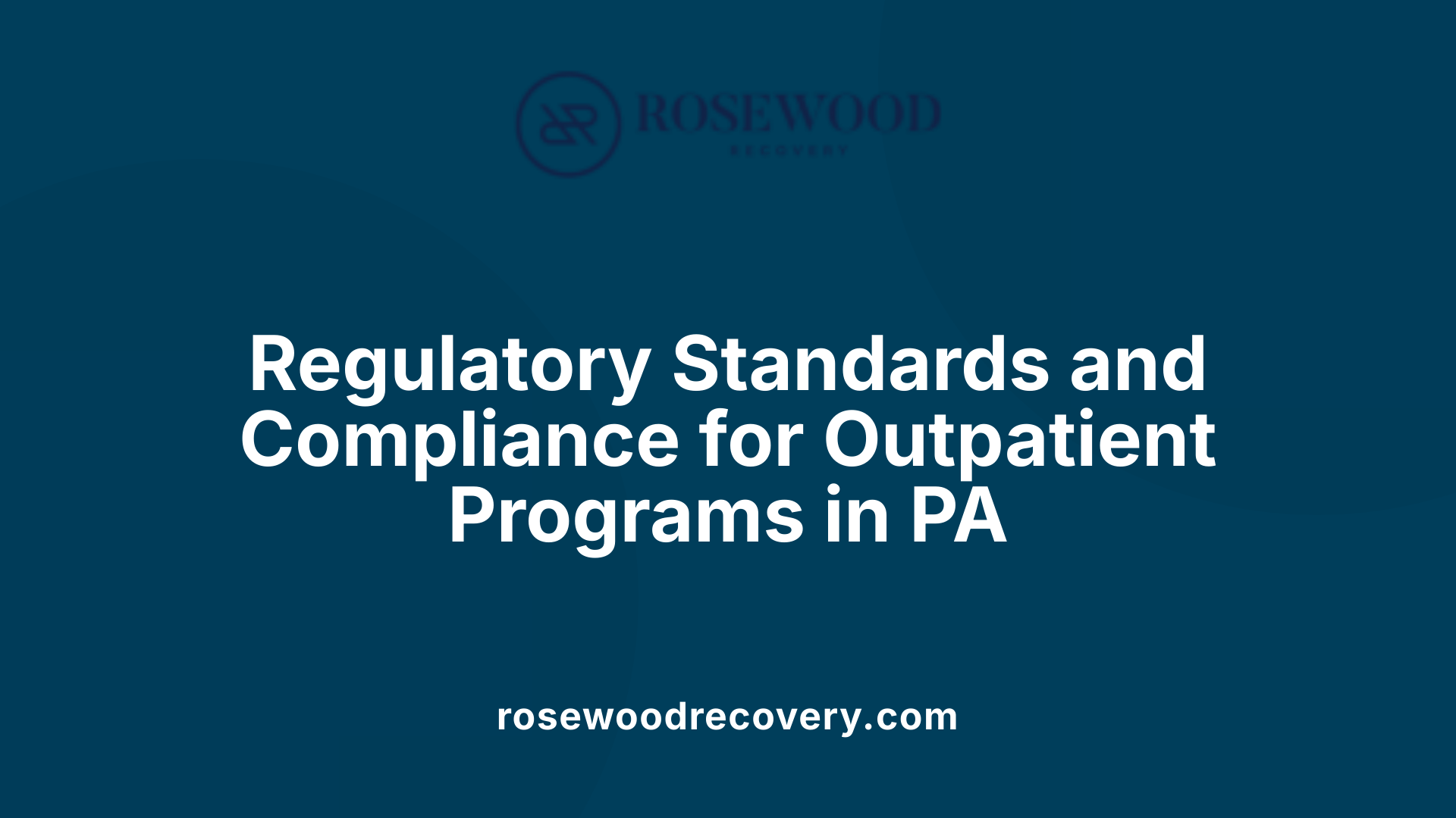 Regulatory Standards and Compliance for Outpatient Programs in PA