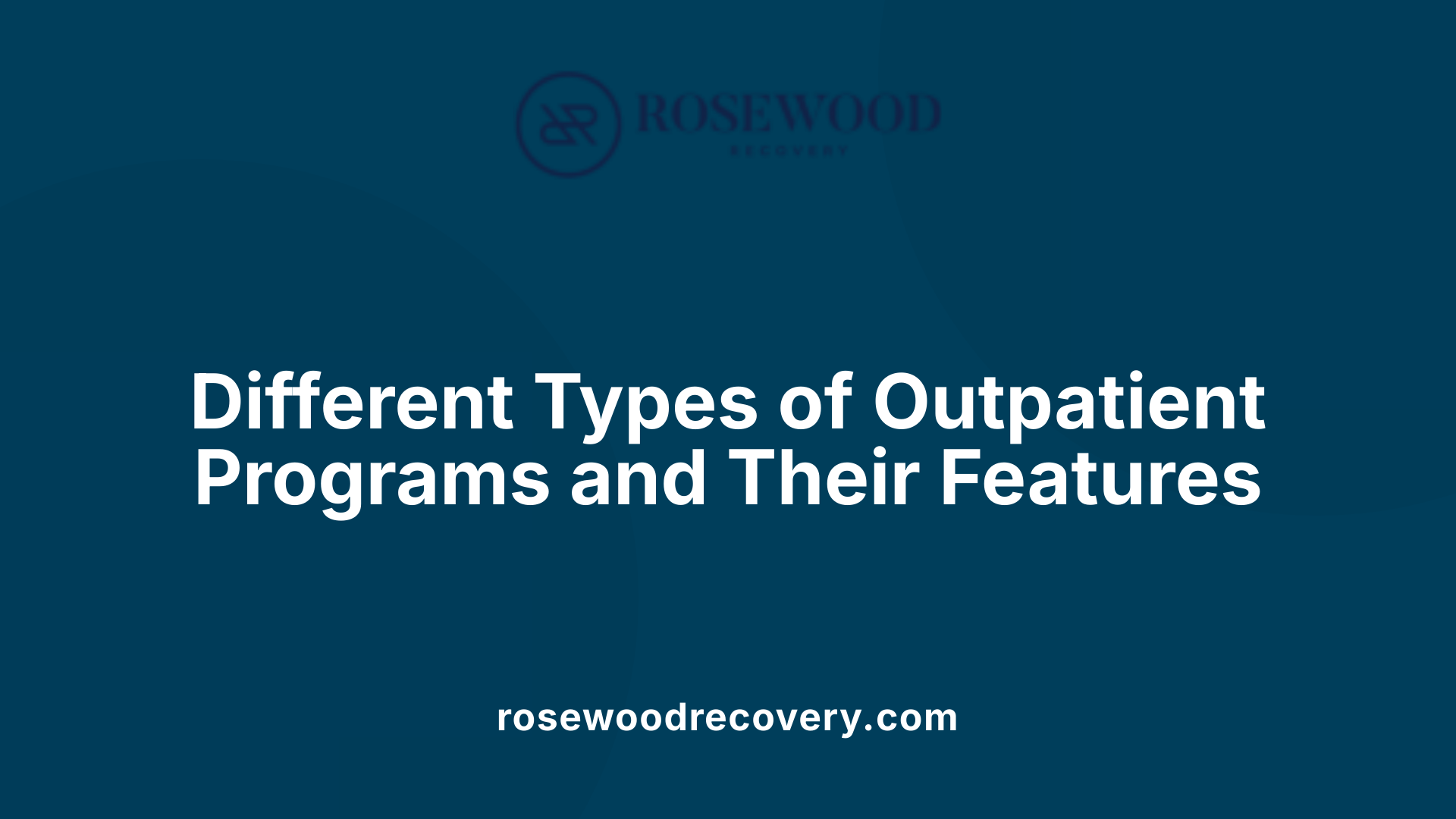 Different Types of Outpatient Programs and Their Features
