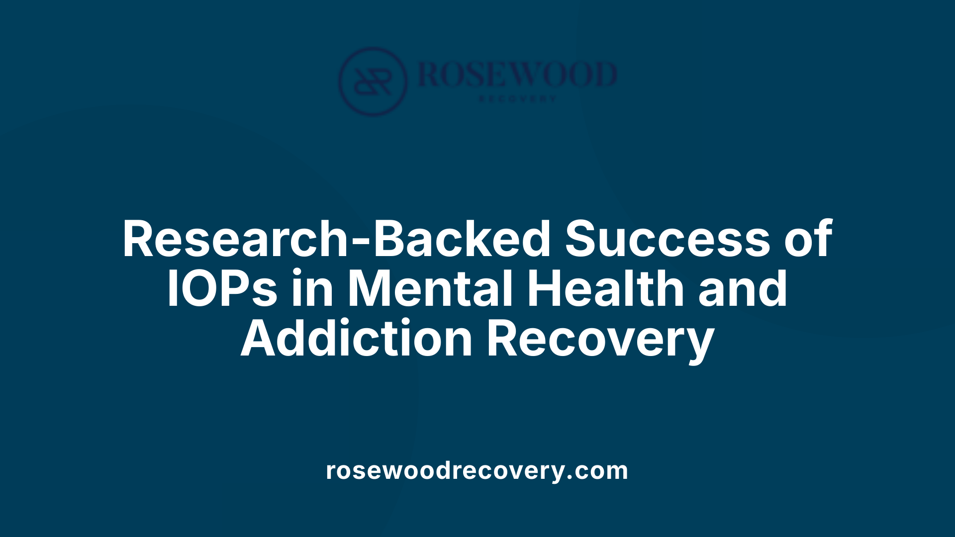 Research-Backed Success of IOPs in Mental Health and Addiction Recovery