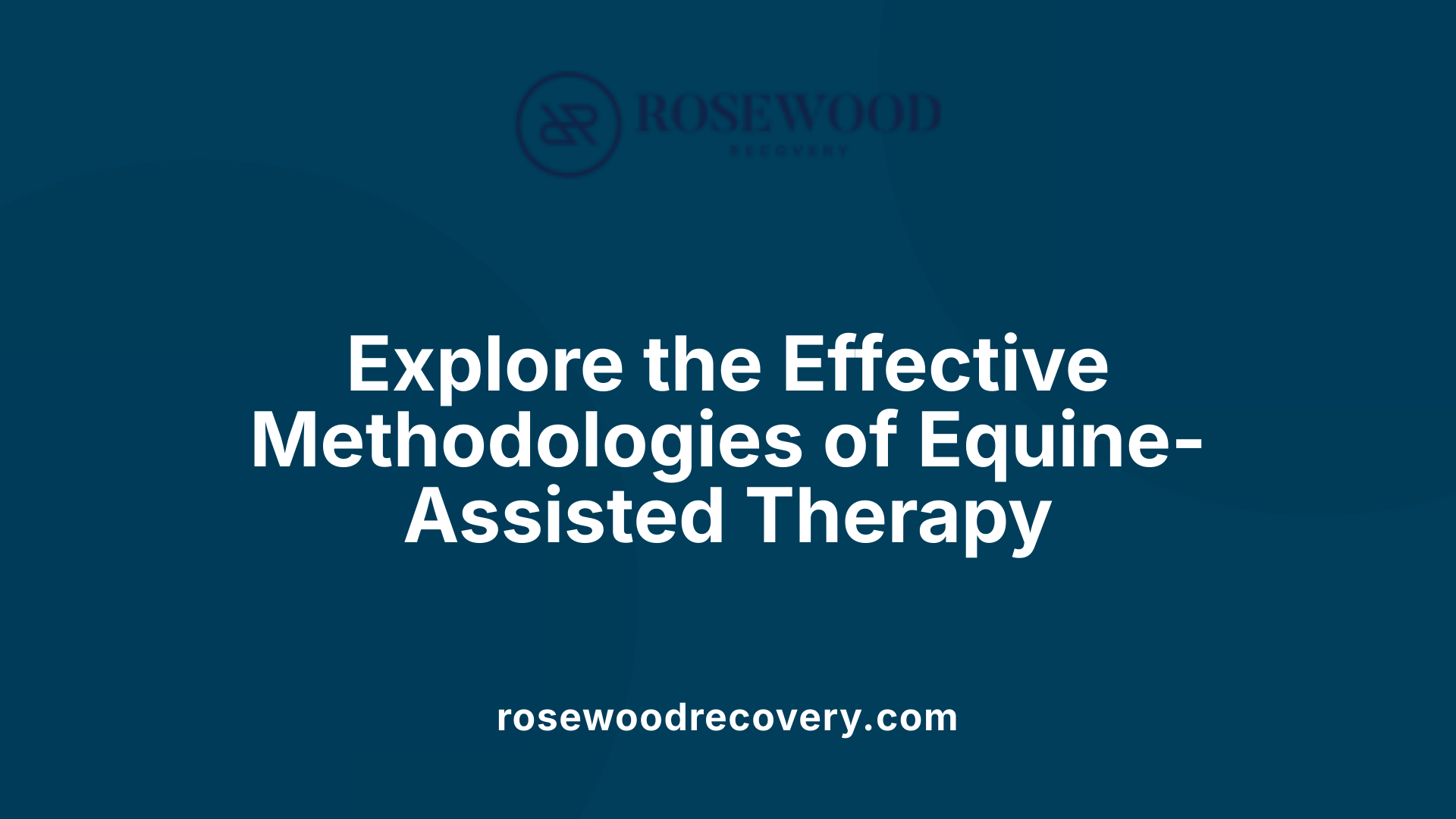 Explore the Effective Methodologies of Equine-Assisted Therapy