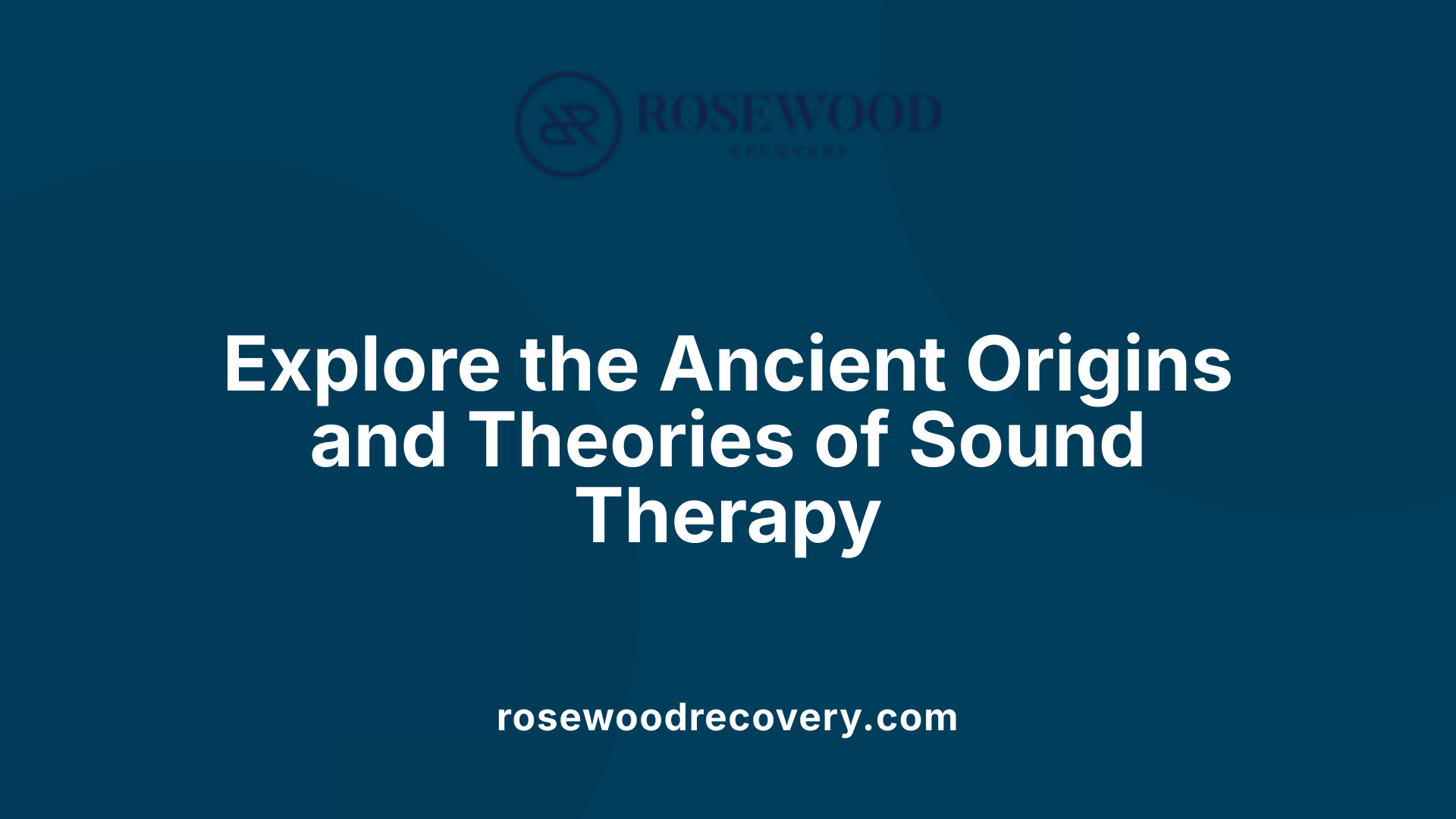 Explore the Ancient Origins and Theories of Sound Therapy