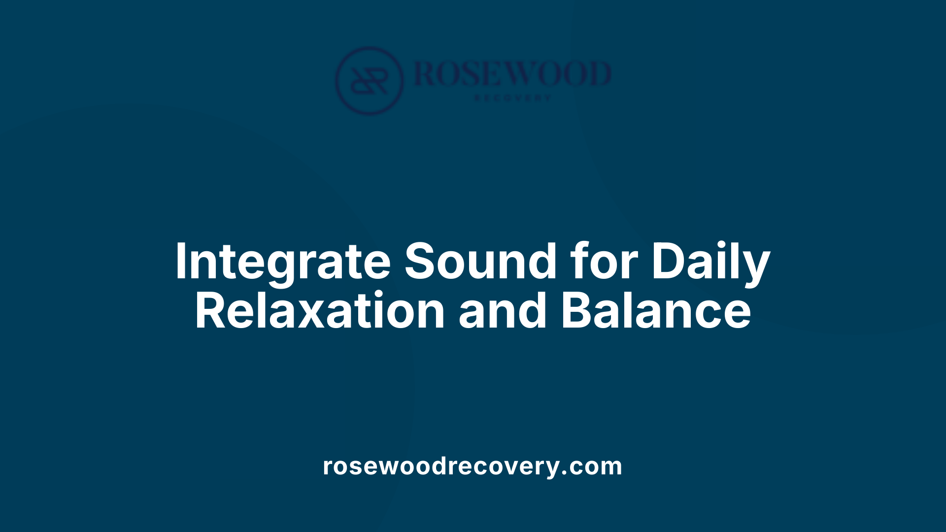 Integrate Sound for Daily Relaxation and Balance