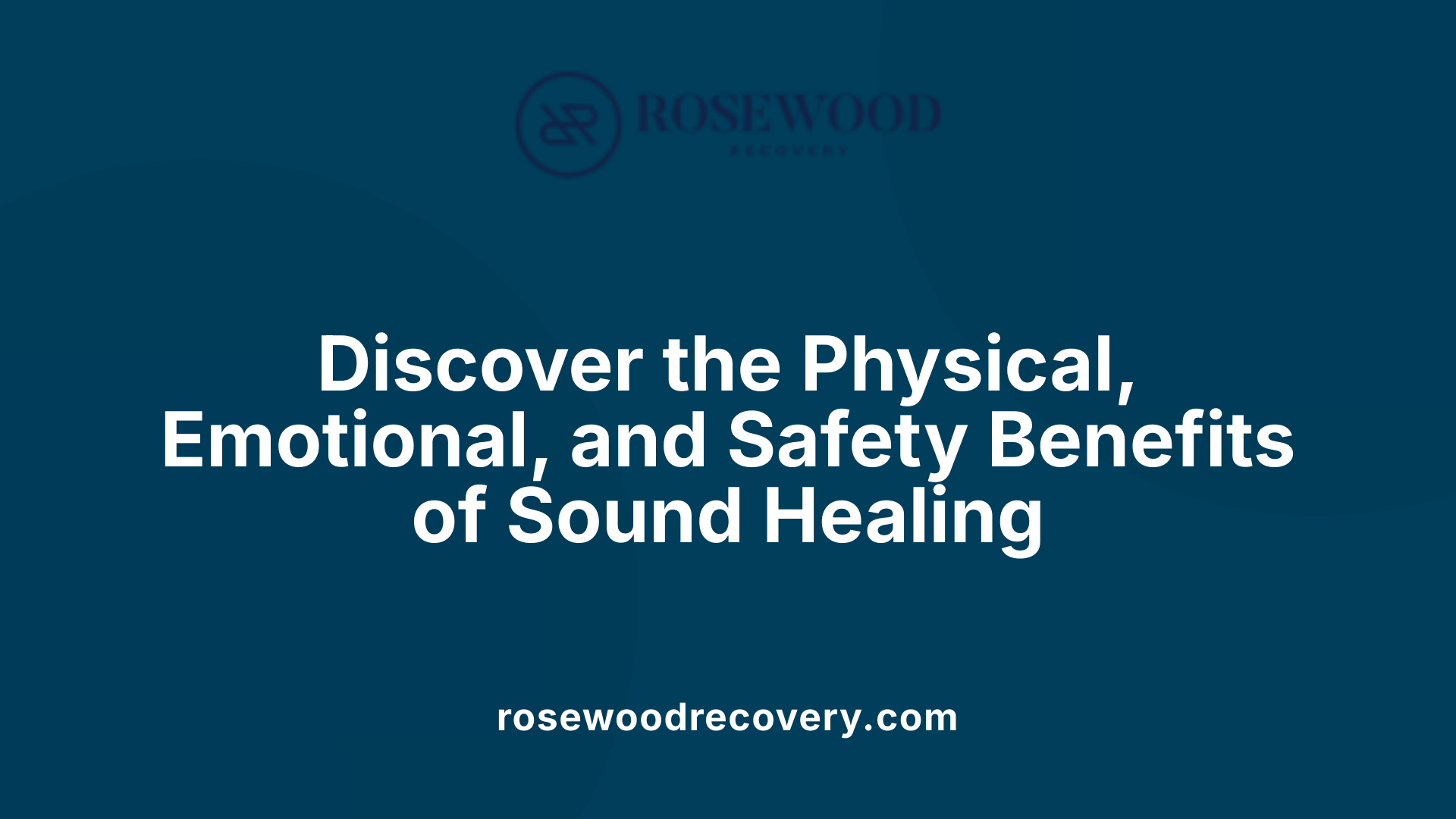 Discover the Physical, Emotional, and Safety Benefits of Sound Healing