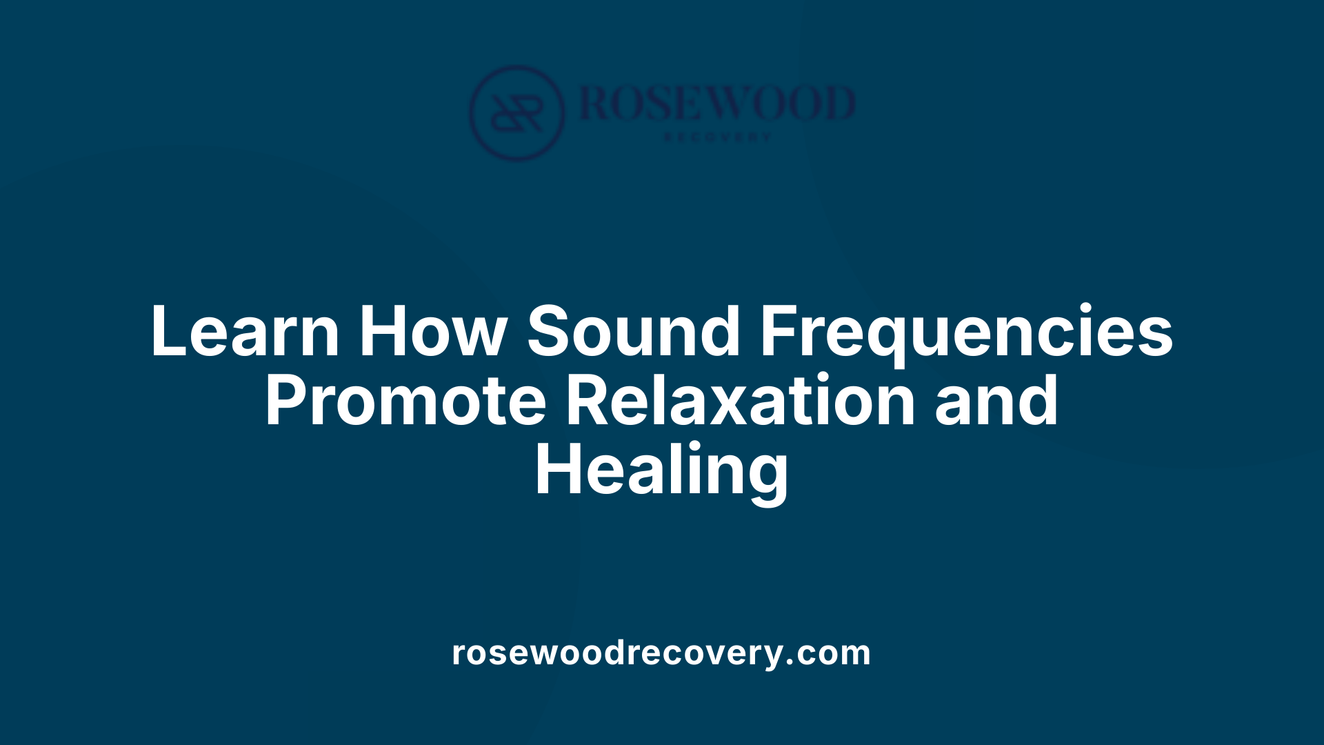 Learn How Sound Frequencies Promote Relaxation and Healing