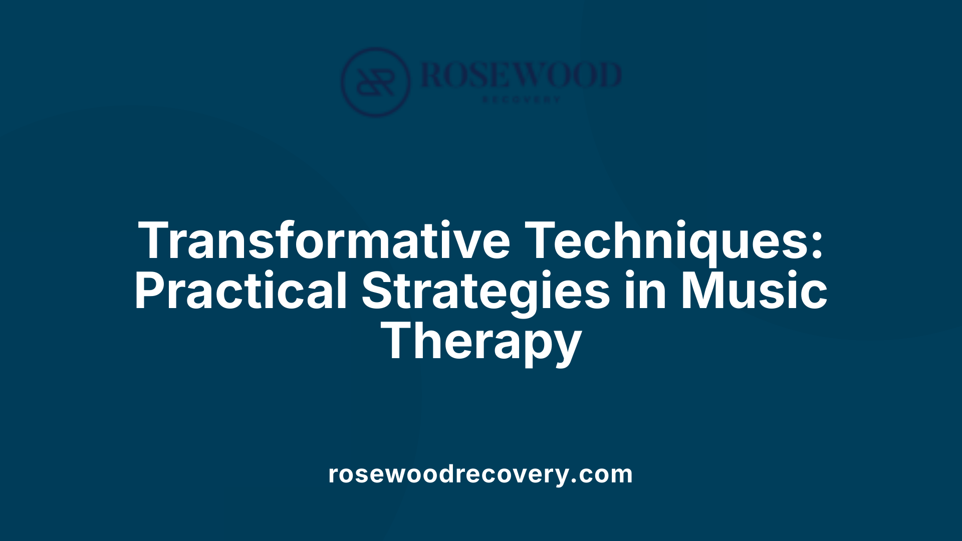 Transformative Techniques: Practical Strategies in Music Therapy