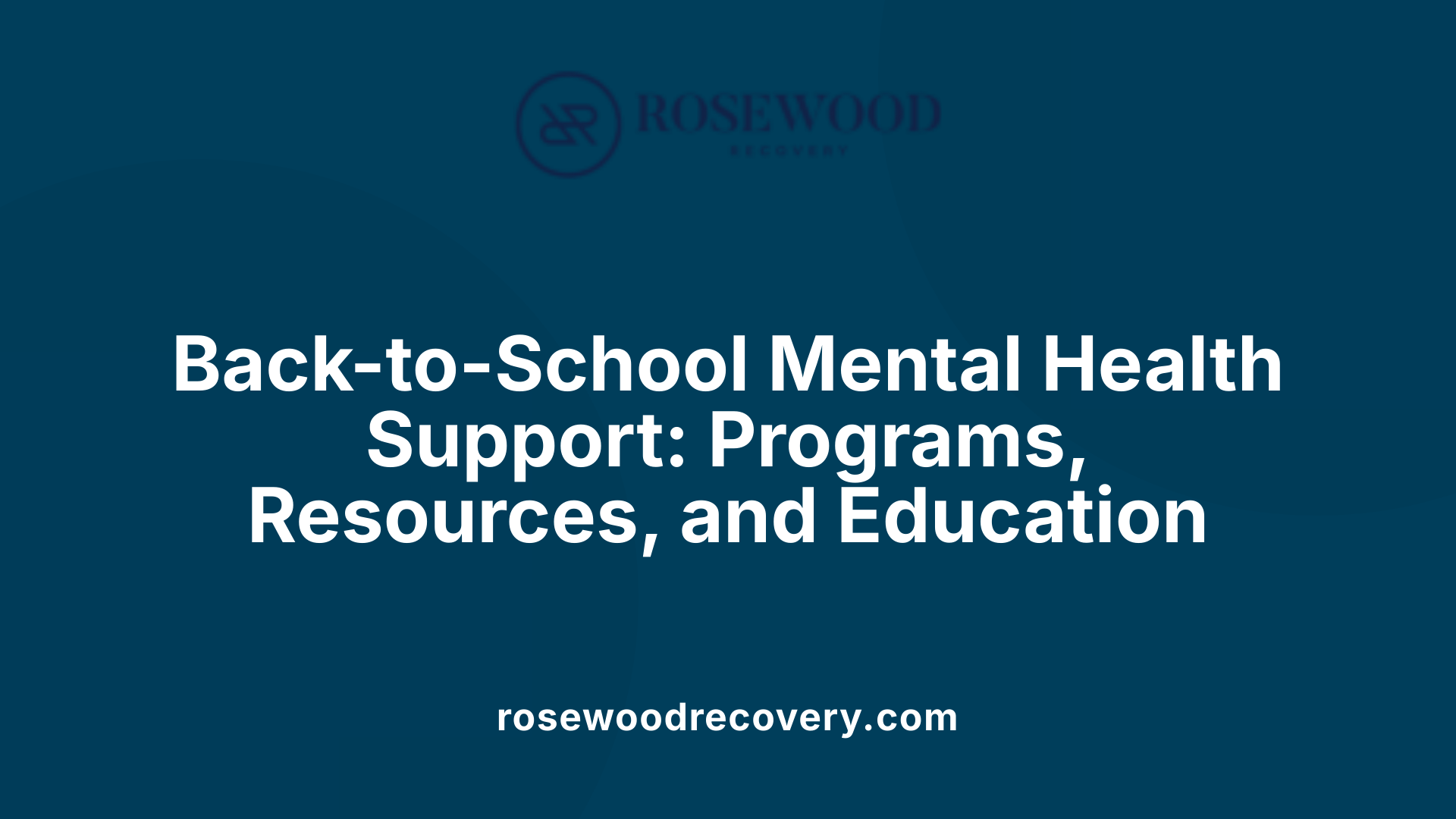 Back-to-School Mental Health Support: Programs, Resources, and Education