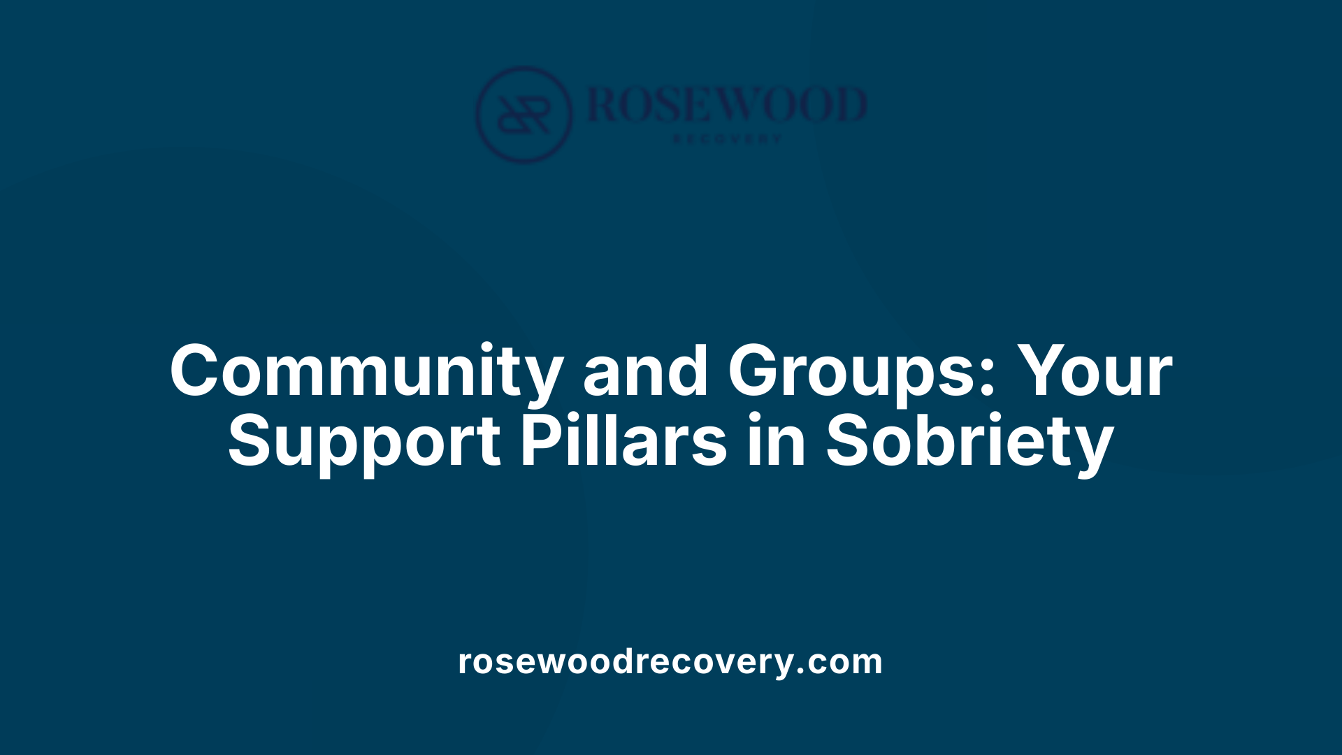 Community and Groups: Your Support Pillars in Sobriety