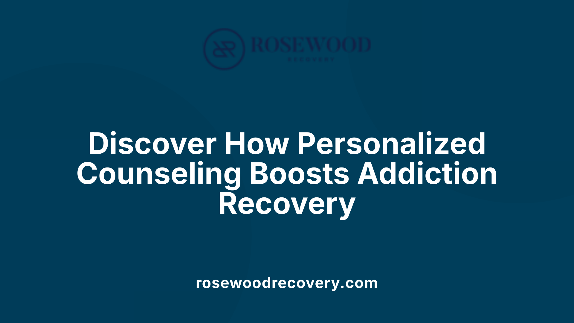 Discover How Personalized Counseling Boosts Addiction Recovery