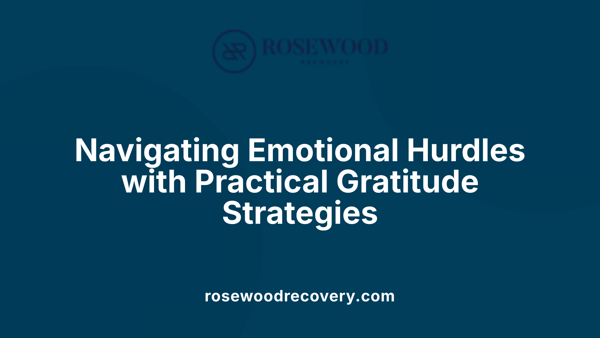 Navigating Emotional Hurdles with Practical Gratitude Strategies