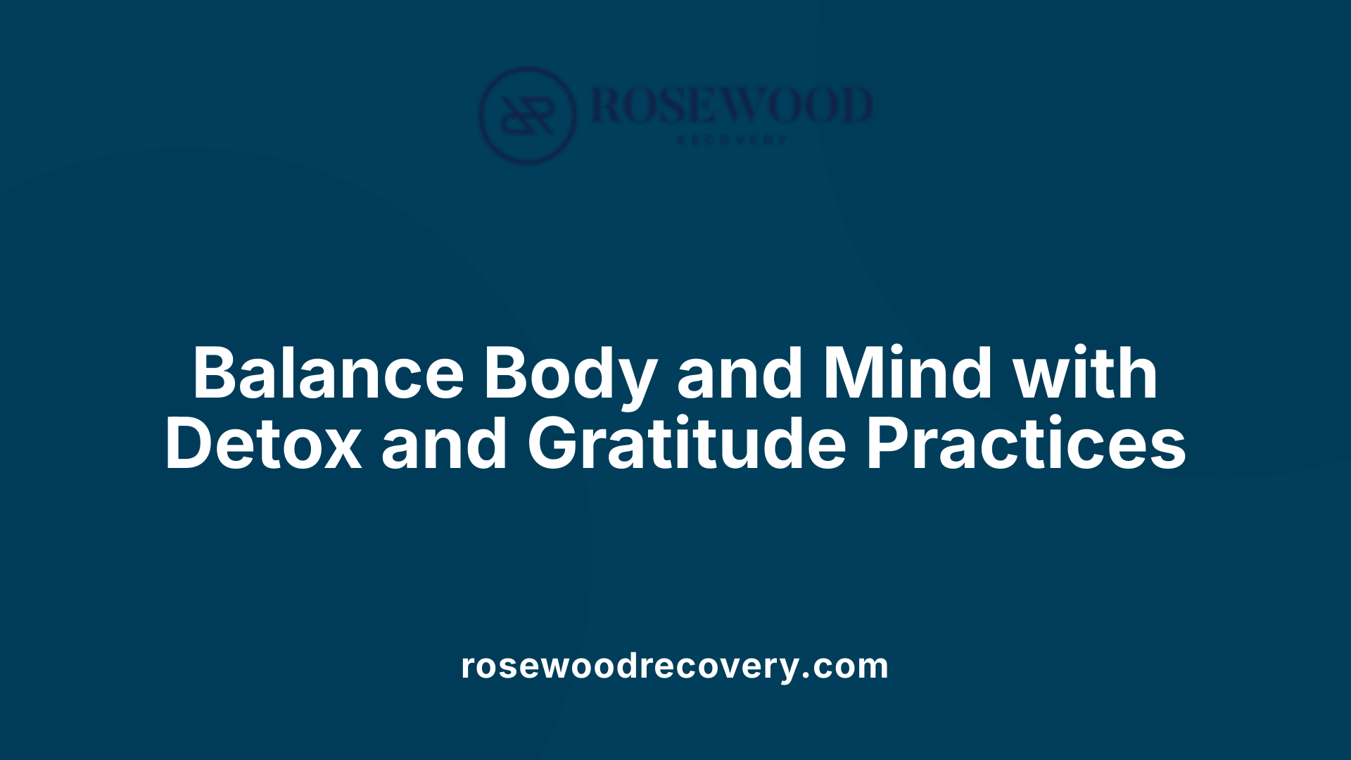 Balance Body and Mind with Detox and Gratitude Practices