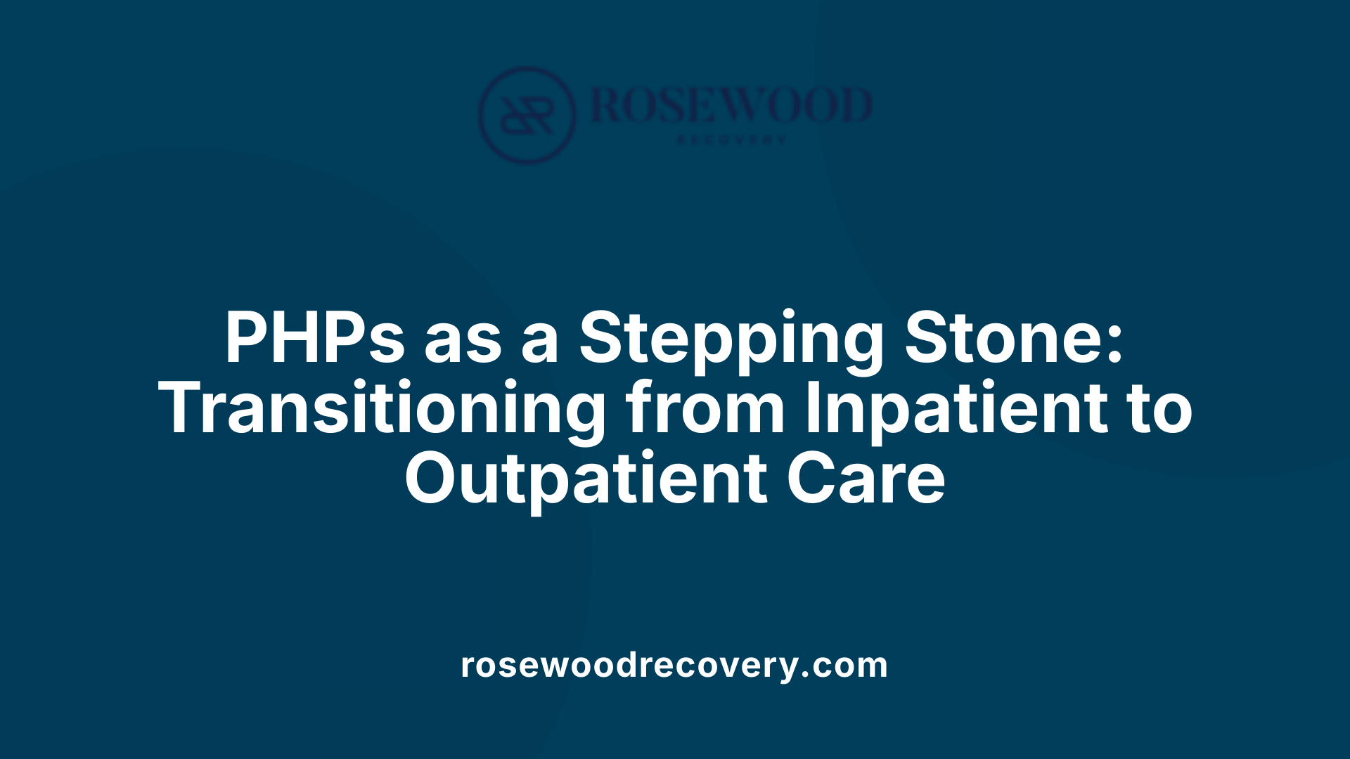 PHPs as a Stepping Stone: Transitioning from Inpatient to Outpatient Care