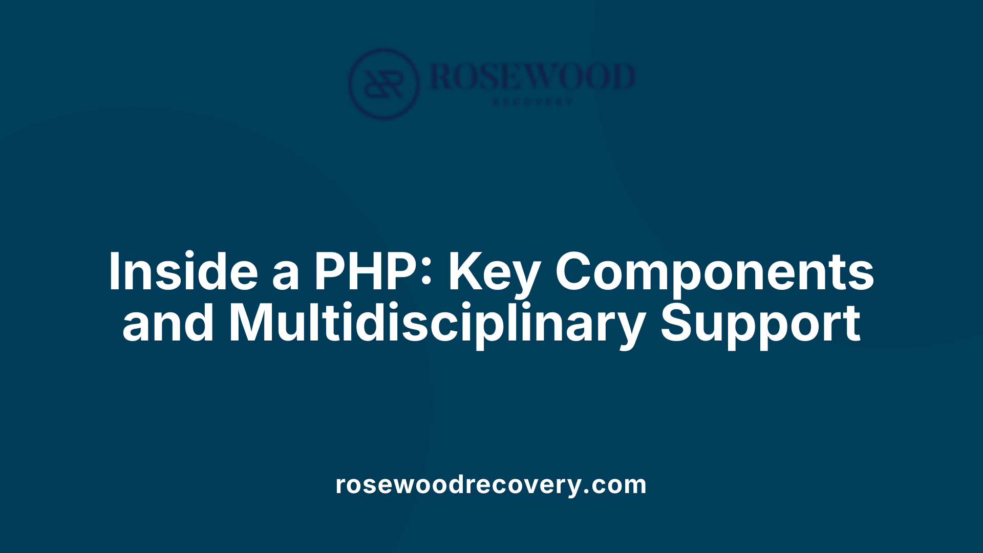 Inside a PHP: Key Components and Multidisciplinary Support