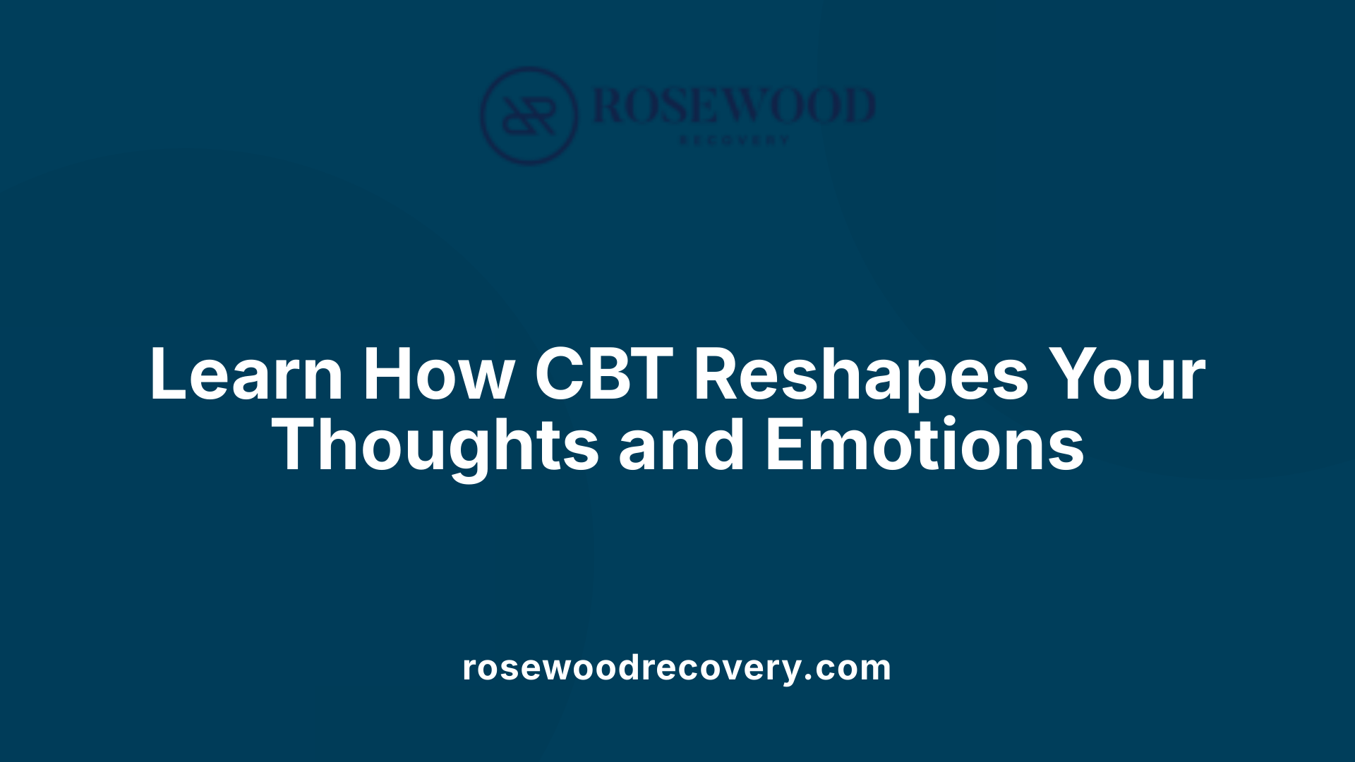 Learn How CBT Reshapes Your Thoughts and Emotions