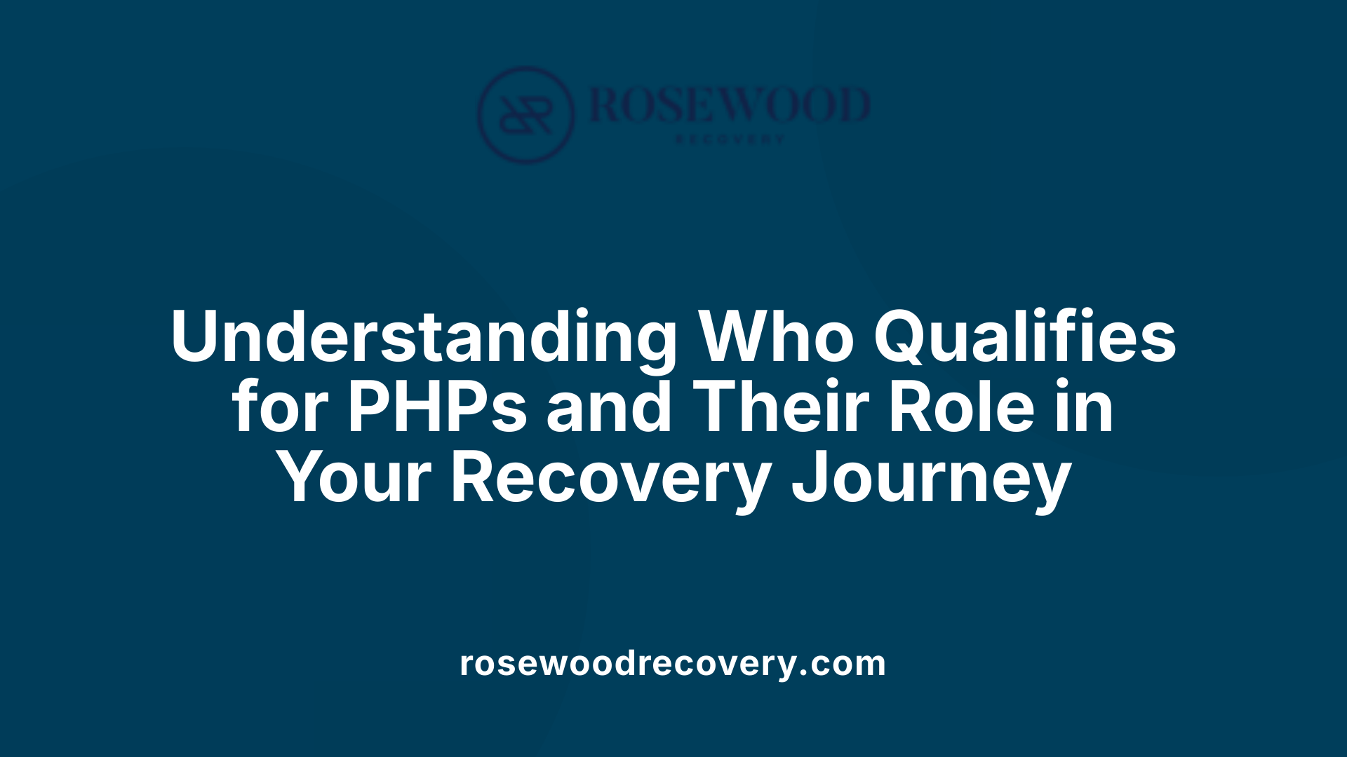 Understanding Who Qualifies for PHPs and Their Role in Your Recovery Journey