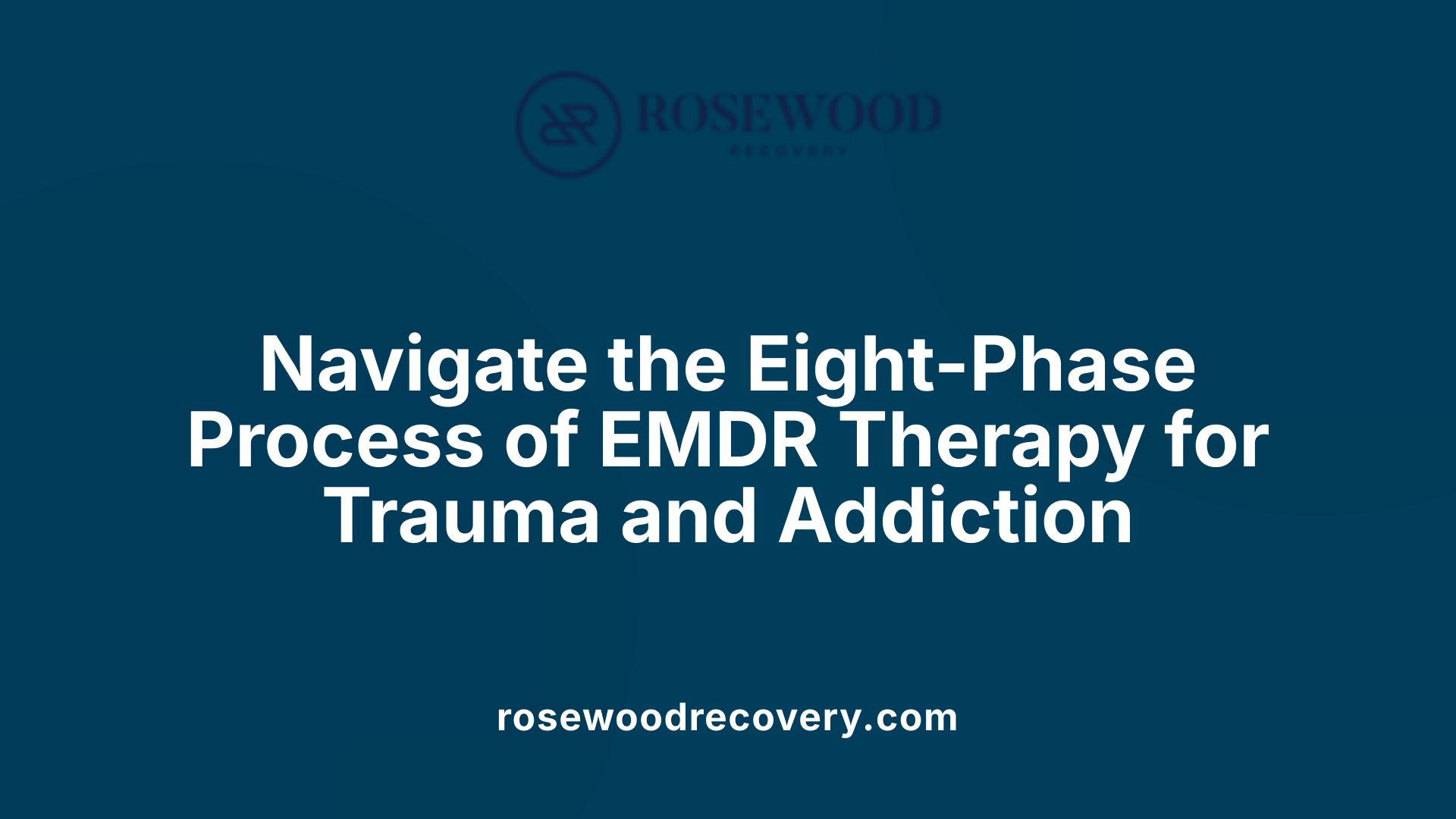 Navigate the Eight-Phase Process of EMDR Therapy for Trauma and Addiction
