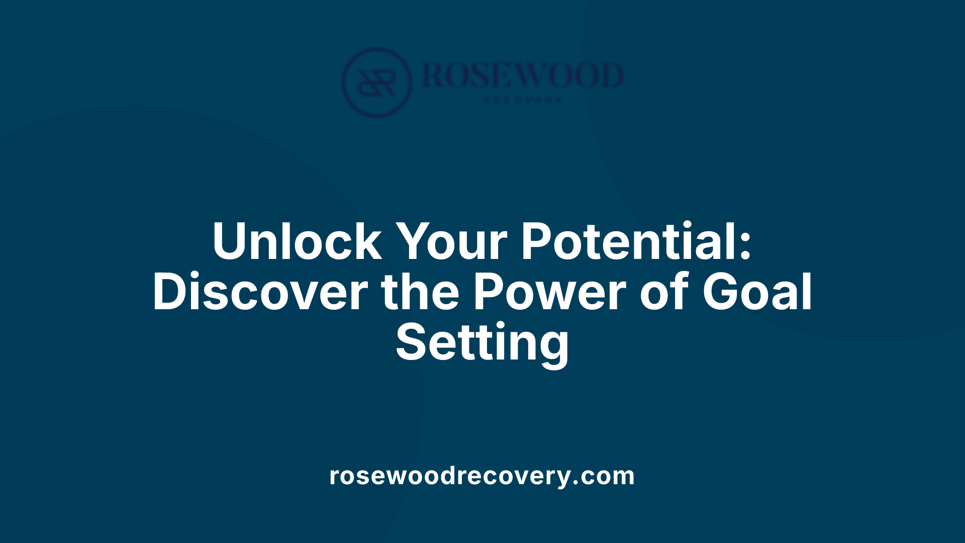 Unlock Your Potential: Discover the Power of Goal Setting