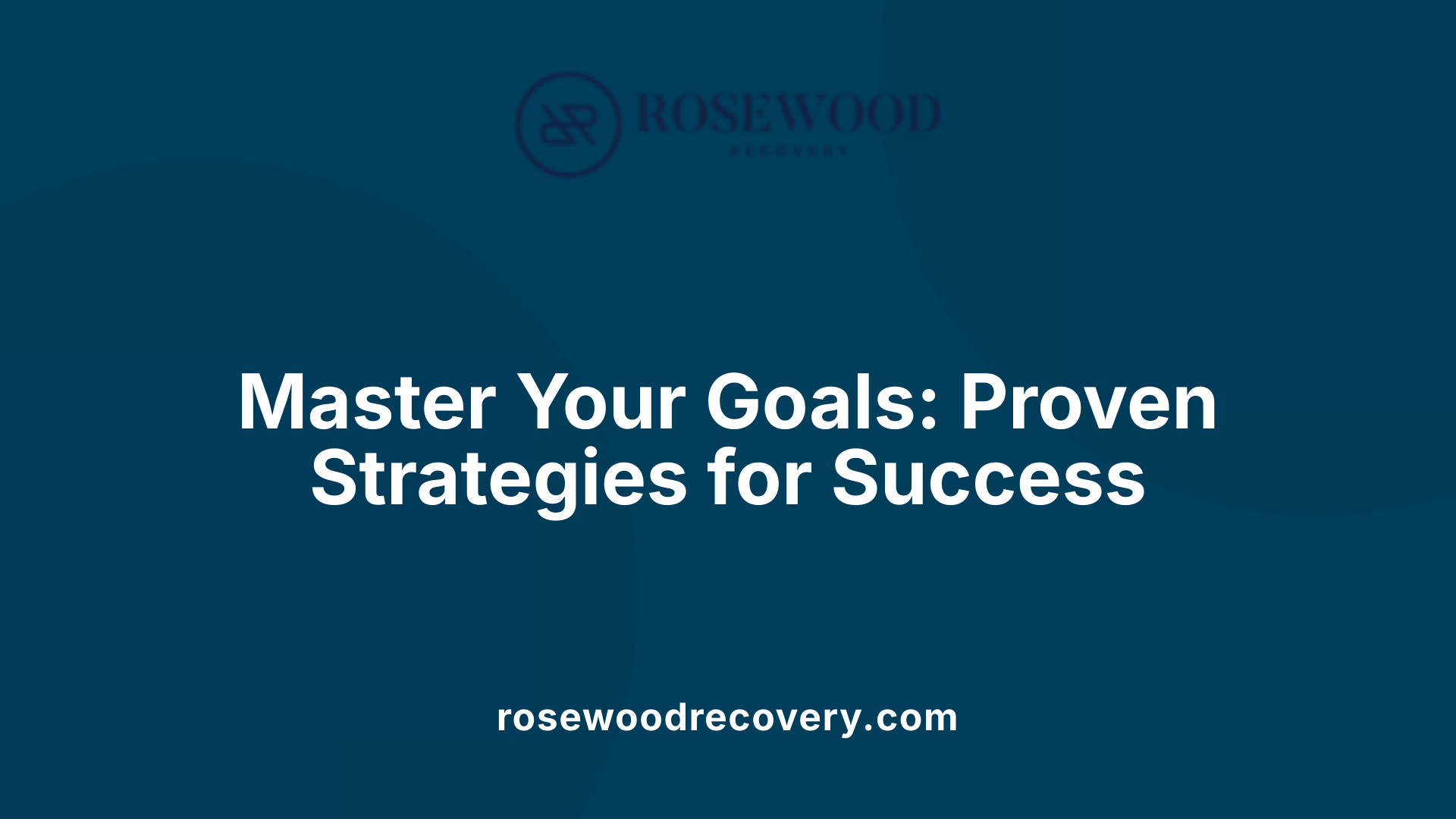 Master Your Goals: Proven Strategies for Success