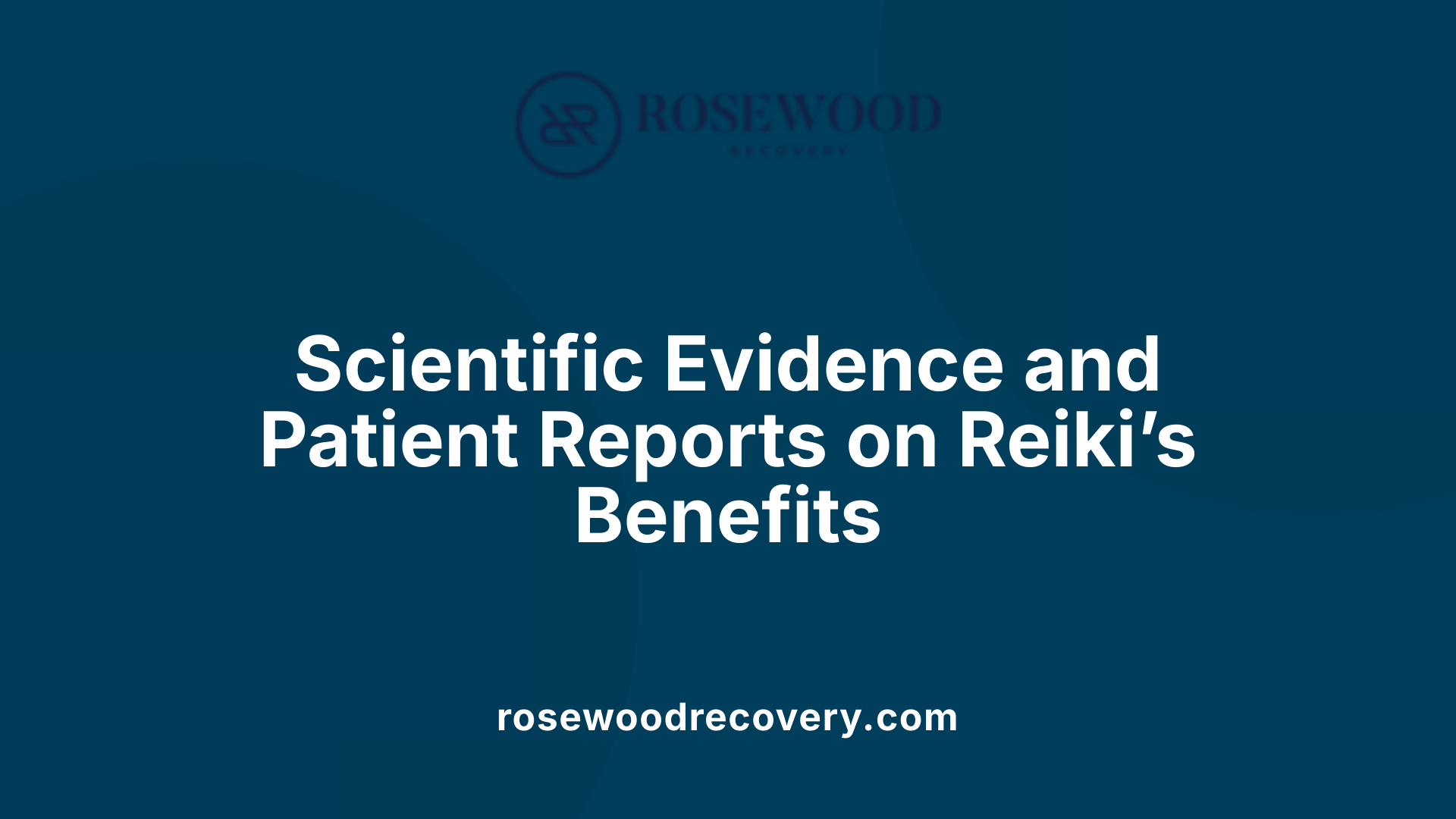 Scientific Evidence and Patient Reports on Reiki’s Benefits