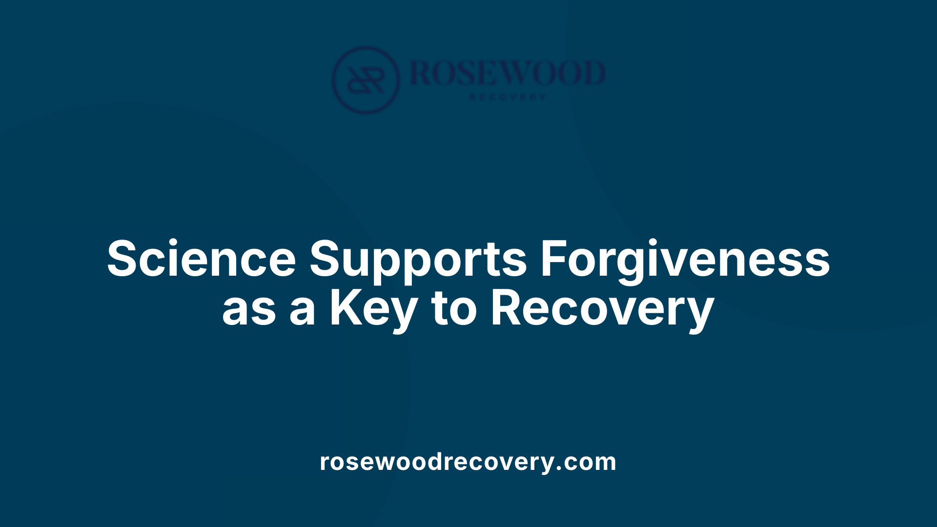 Science Supports Forgiveness as a Key to Recovery