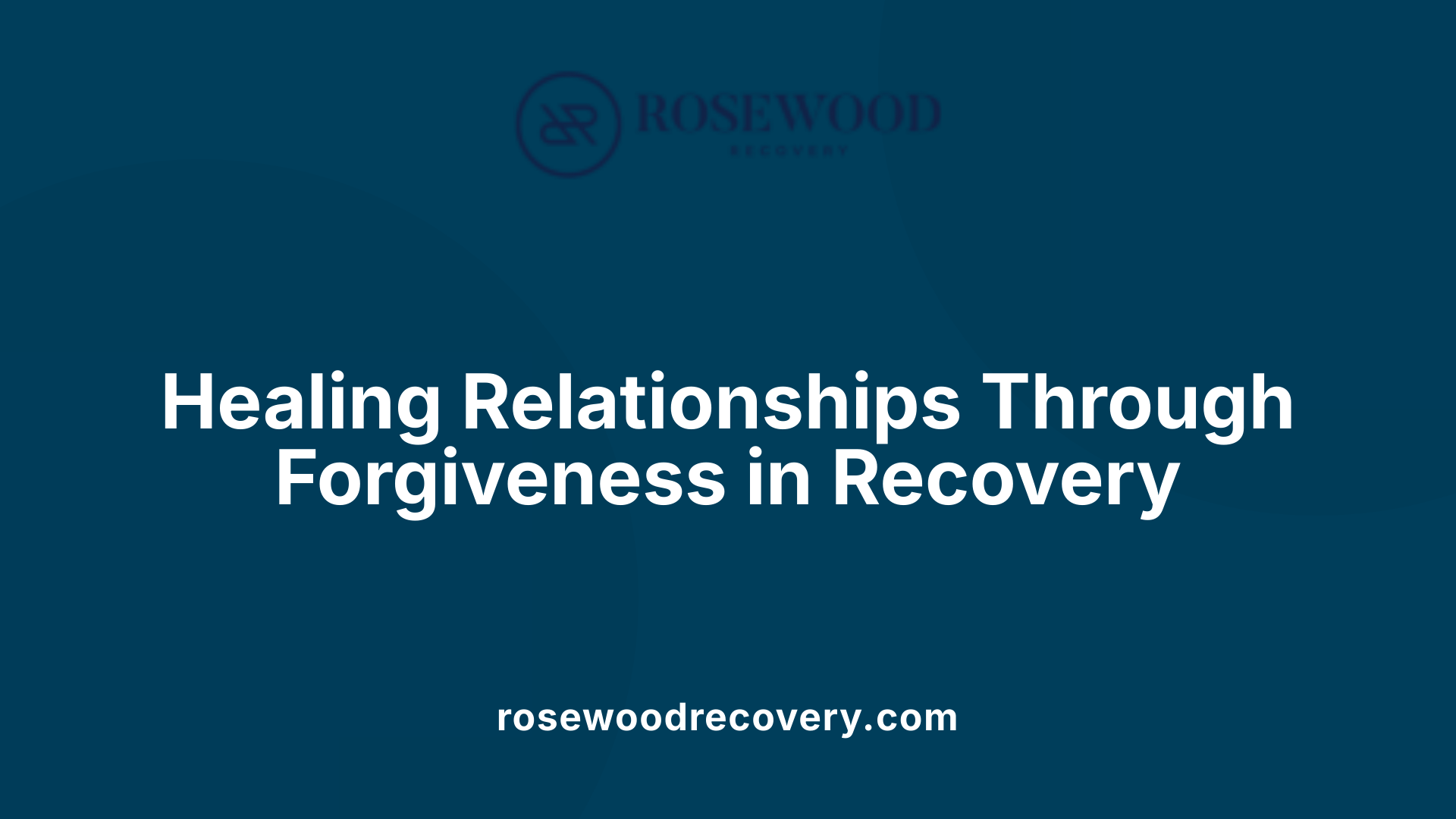 Healing Relationships Through Forgiveness in Recovery
