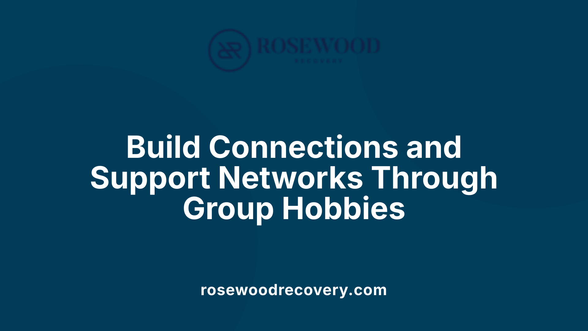 Build Connections and Support Networks Through Group Hobbies