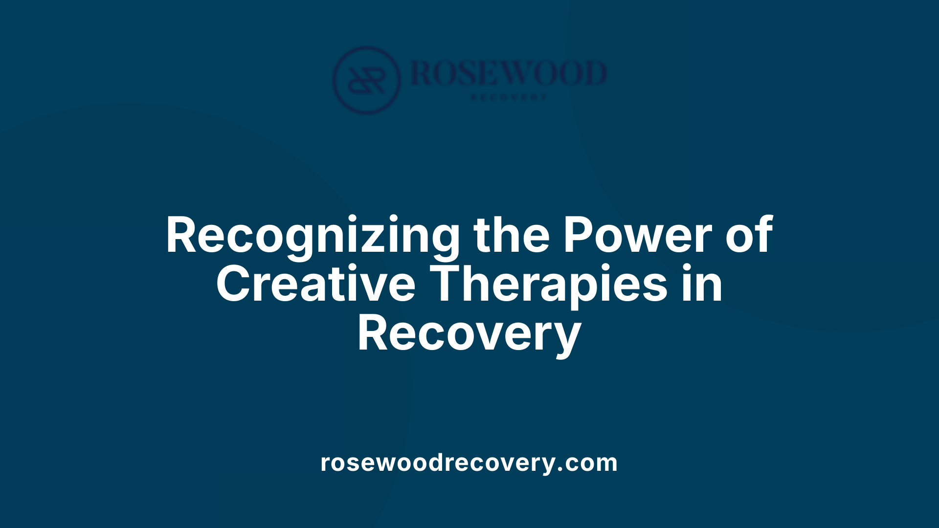 Recognizing the Power of Creative Therapies in Recovery