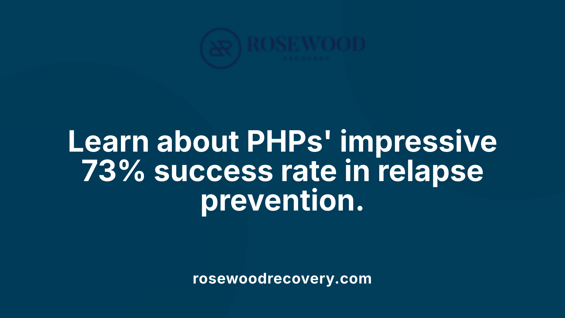 Learn about PHPs' impressive 73% success rate in relapse prevention.