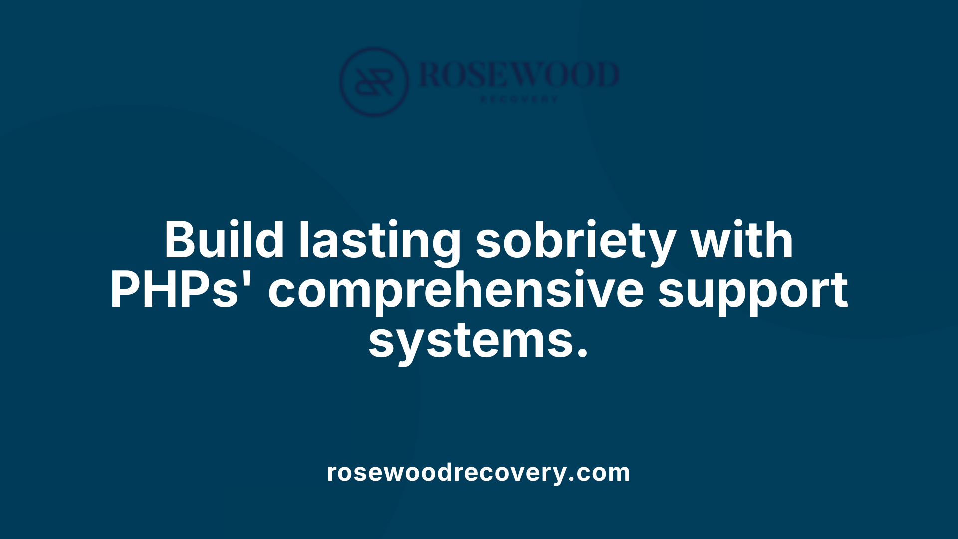 Build lasting sobriety with PHPs' comprehensive support systems.