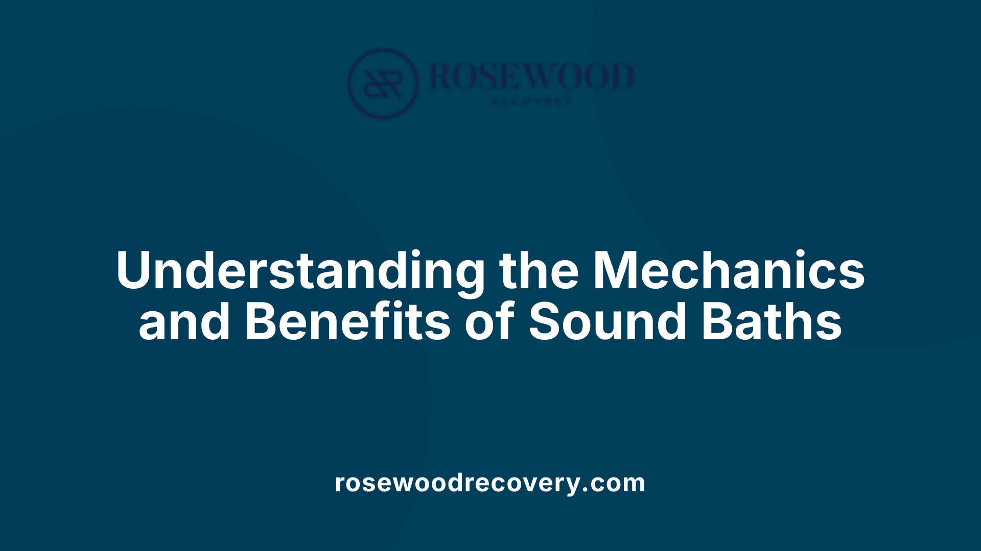 Understanding the Mechanics and Benefits of Sound Baths