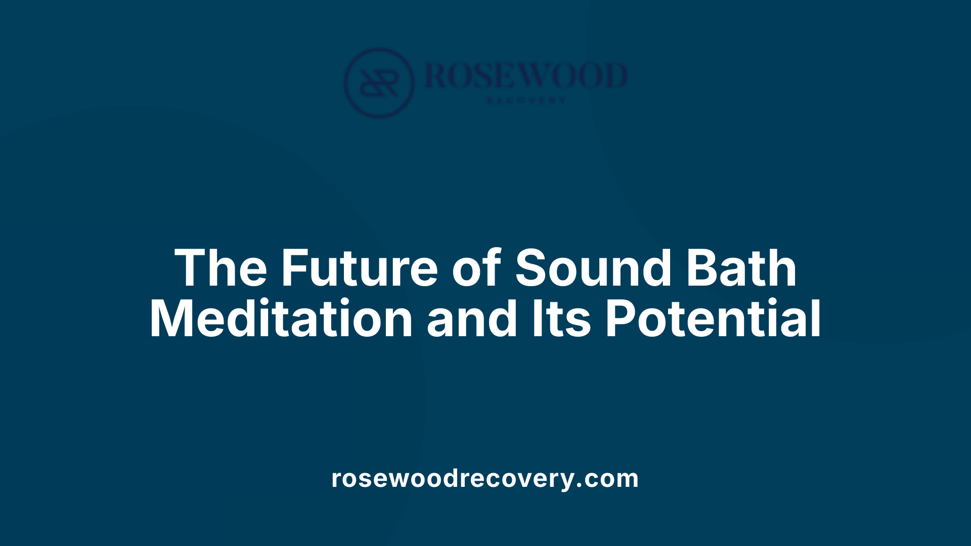 The Future of Sound Bath Meditation and Its Potential