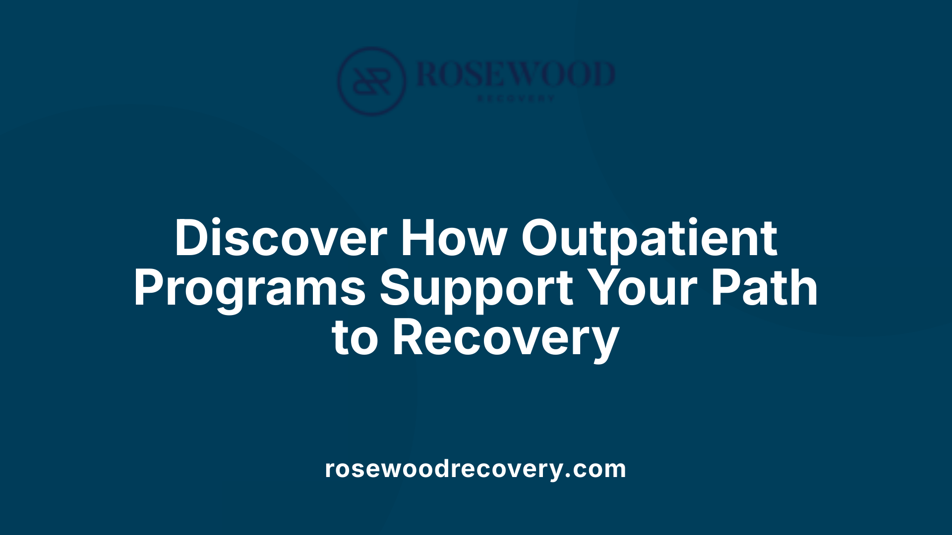 Discover How Outpatient Programs Support Your Path to Recovery