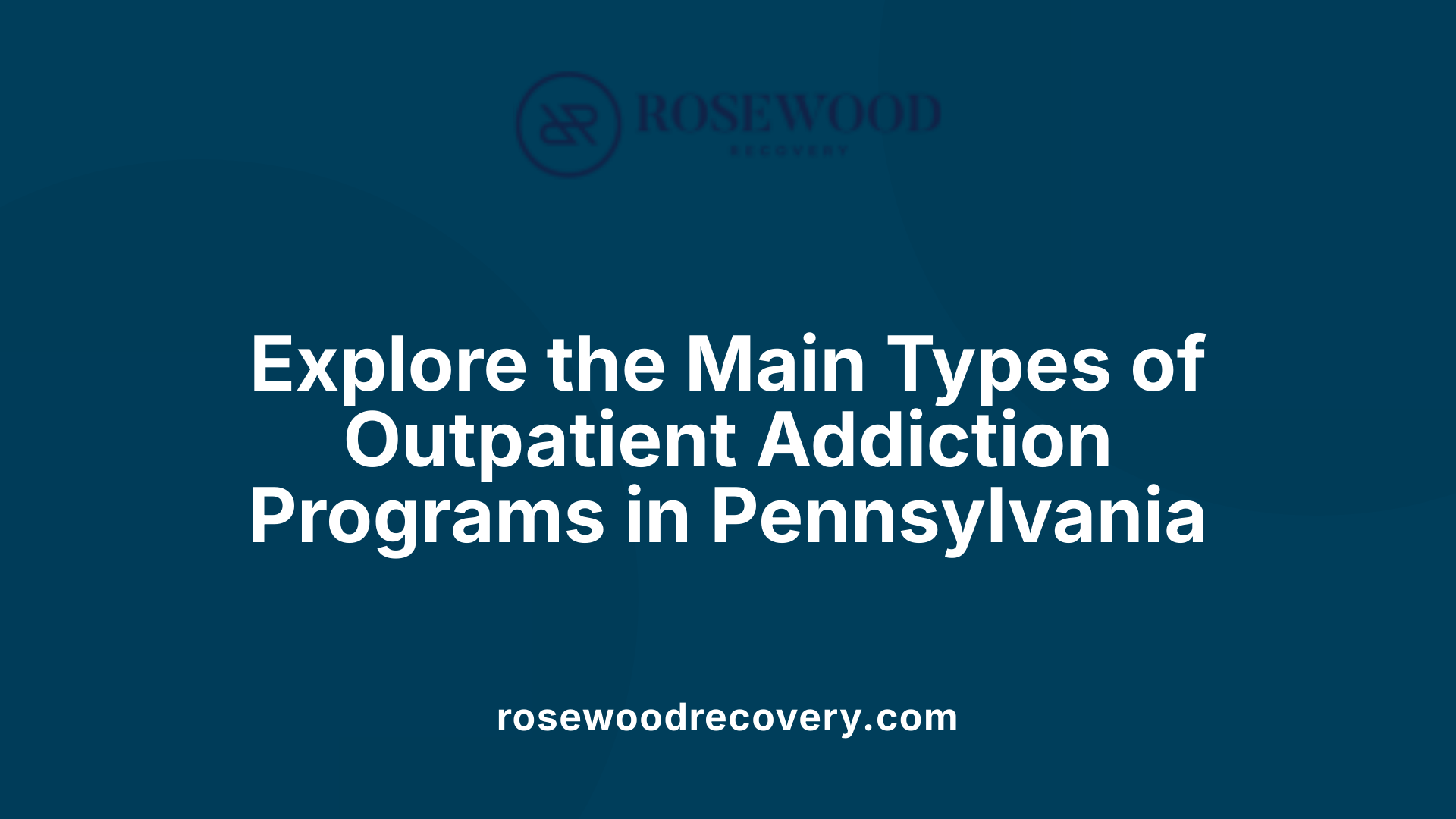Explore the Main Types of Outpatient Addiction Programs in Pennsylvania